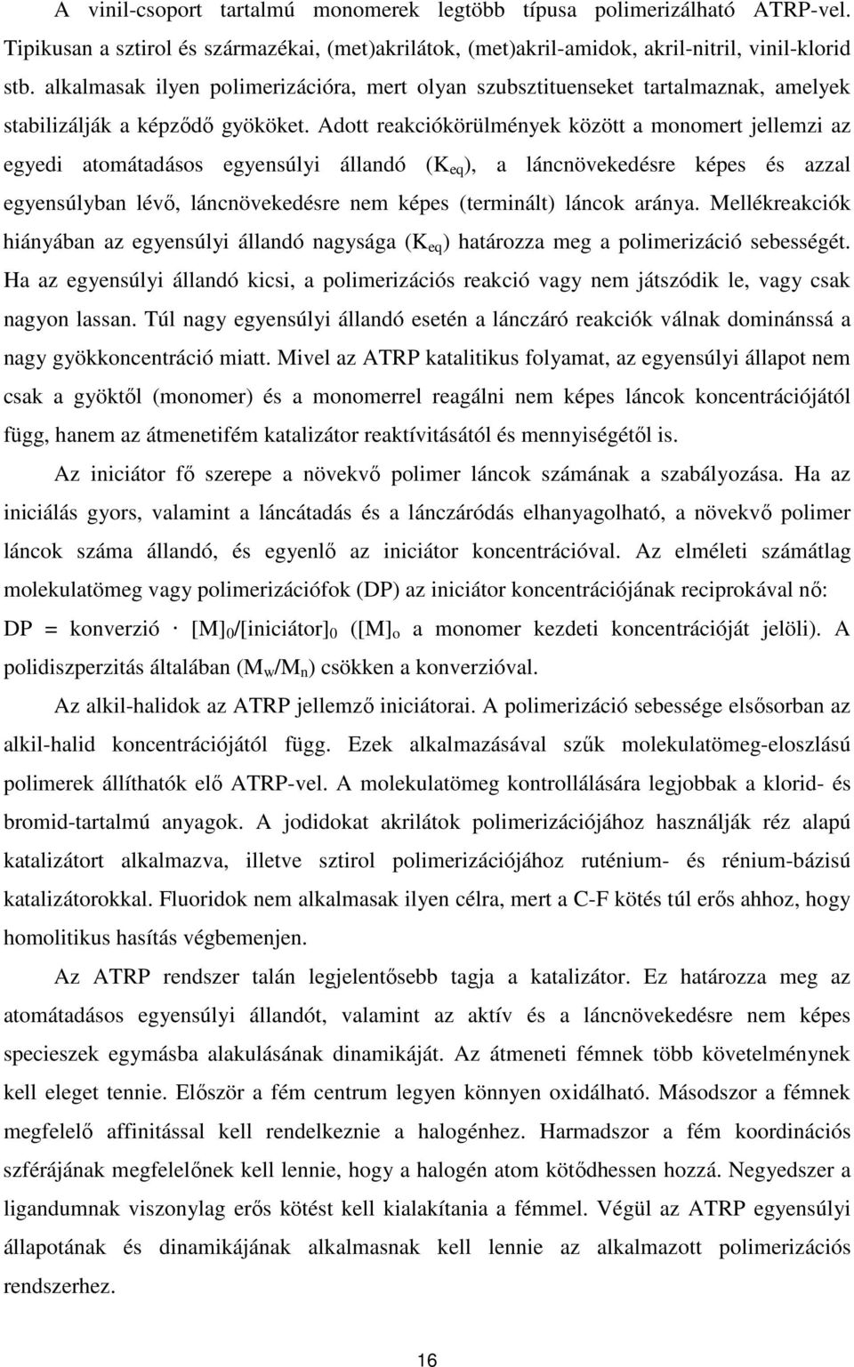 Adott reakciókörülmények között a monomert jellemzi az egyedi atomátadásos egyensúlyi állandó (K eq ), a láncnövekedésre képes és azzal egyensúlyban lévı, láncnövekedésre nem képes (terminált) láncok