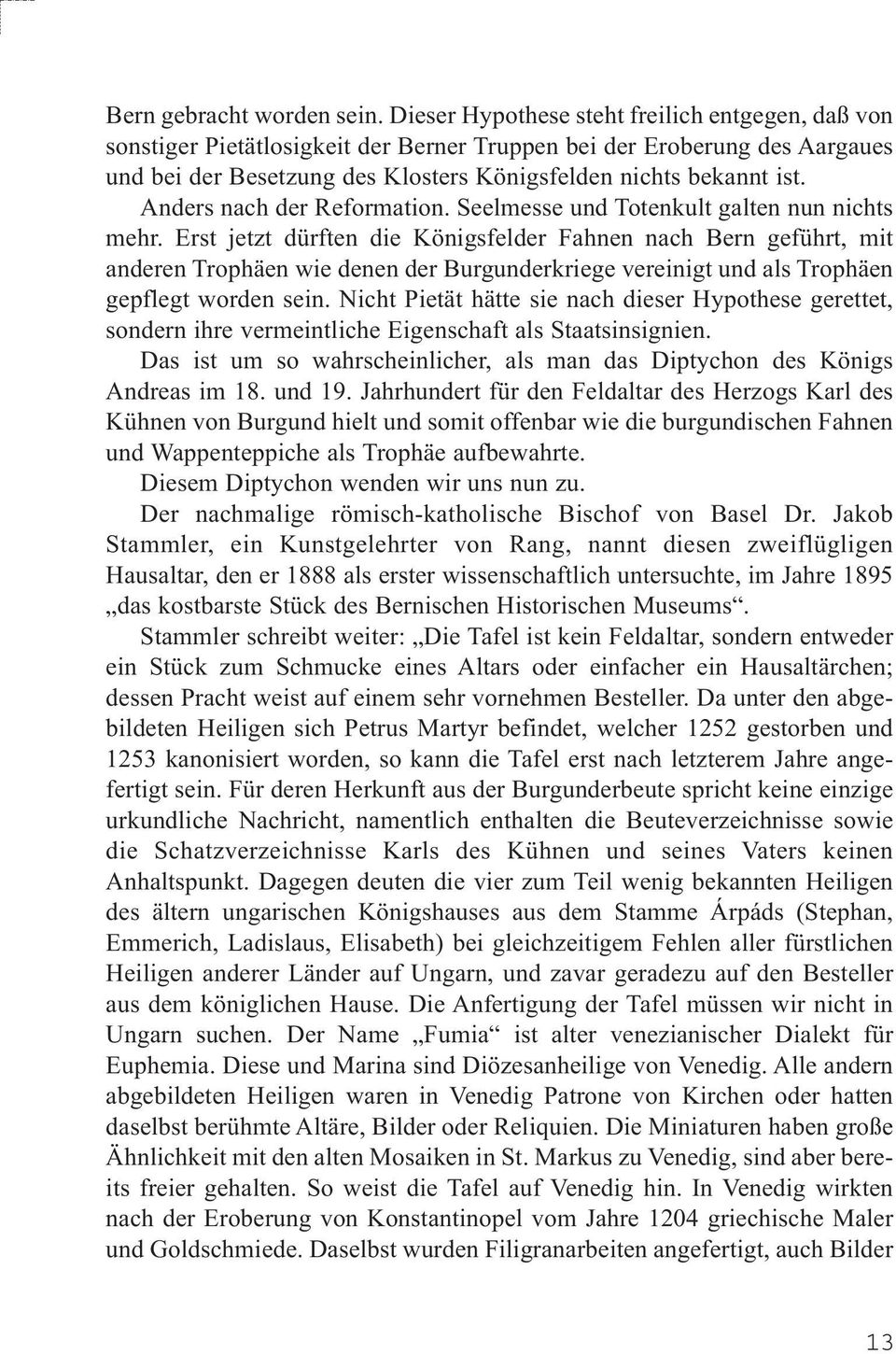 Anders nach der Reformation. Seelmesse und Totenkult galten nun nichts mehr.