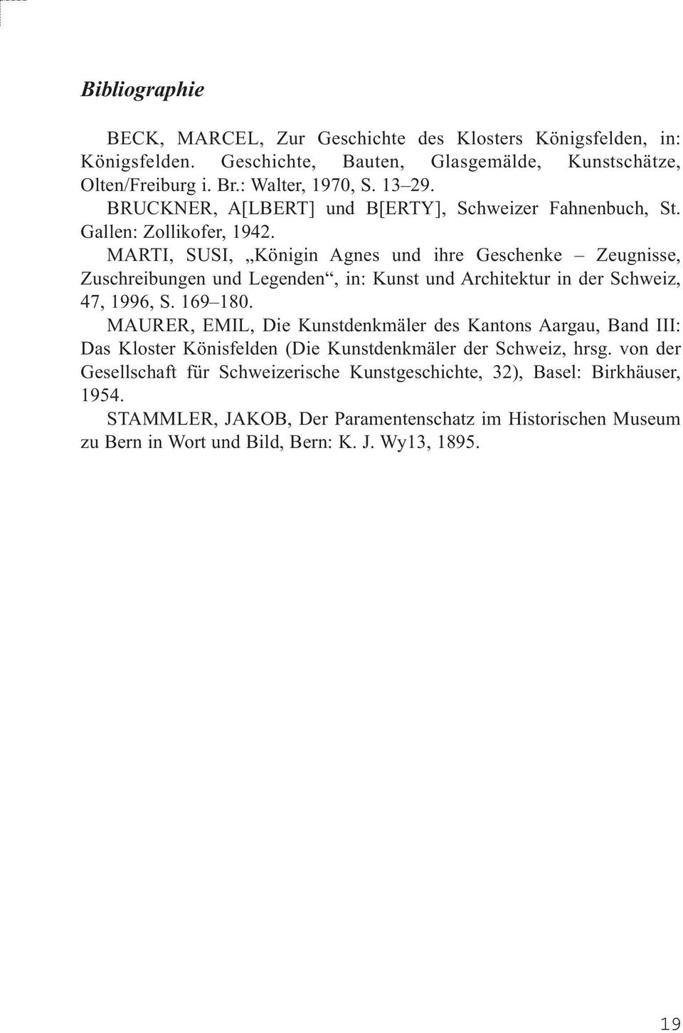 MARTI, SUSI, Königin Agnes und ihre Geschenke Zeugnisse, Zuschreibungen und Legenden, in: Kunst und Architektur in der Schweiz, 47, 1996, S. 169 180.