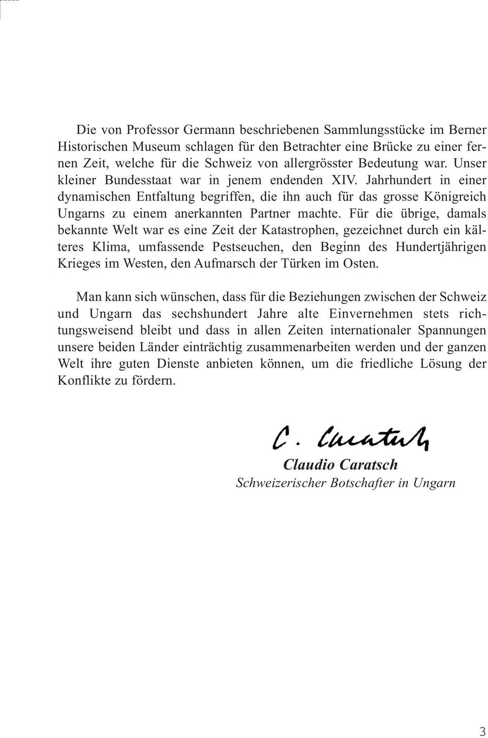 Für die übrige, damals bekannte Welt war es eine Zeit der Katastrophen, gezeichnet durch ein kälteres Klima, umfassende Pestseuchen, den Beginn des Hundertjährigen Krieges im Westen, den Aufmarsch