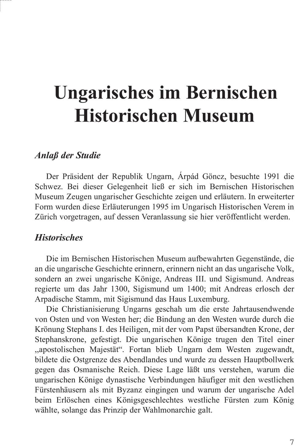 In erweiterter Form wurden diese Erläuterungen 1995 im Ungarisch Historischen Verem in Zürich vorgetragen, auf dessen Veranlassung sie hier veröffentlicht werden.
