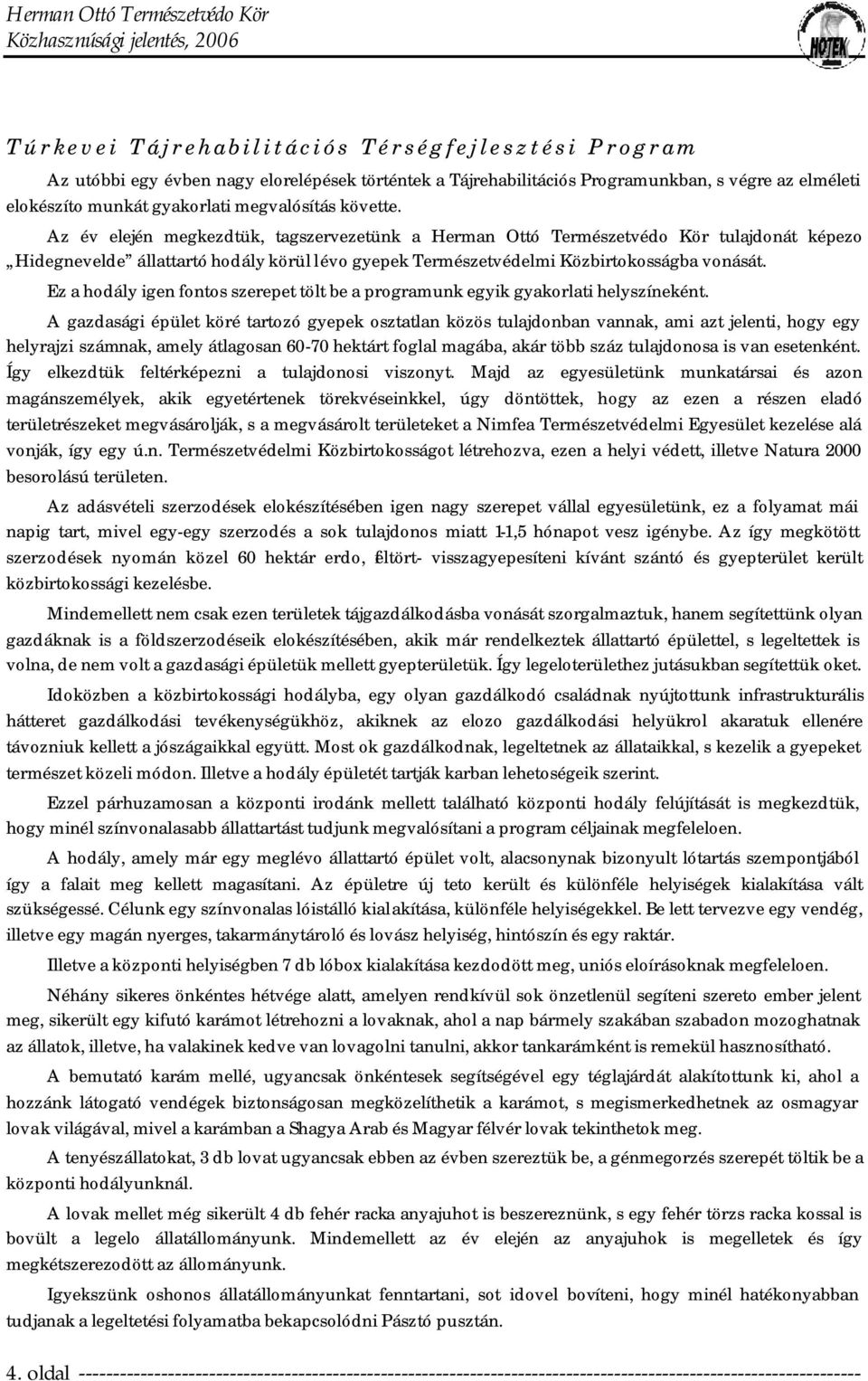 Ez a hodály igen fontos szerepet tölt be a programunk egyik gyakorlati helyszíneként.