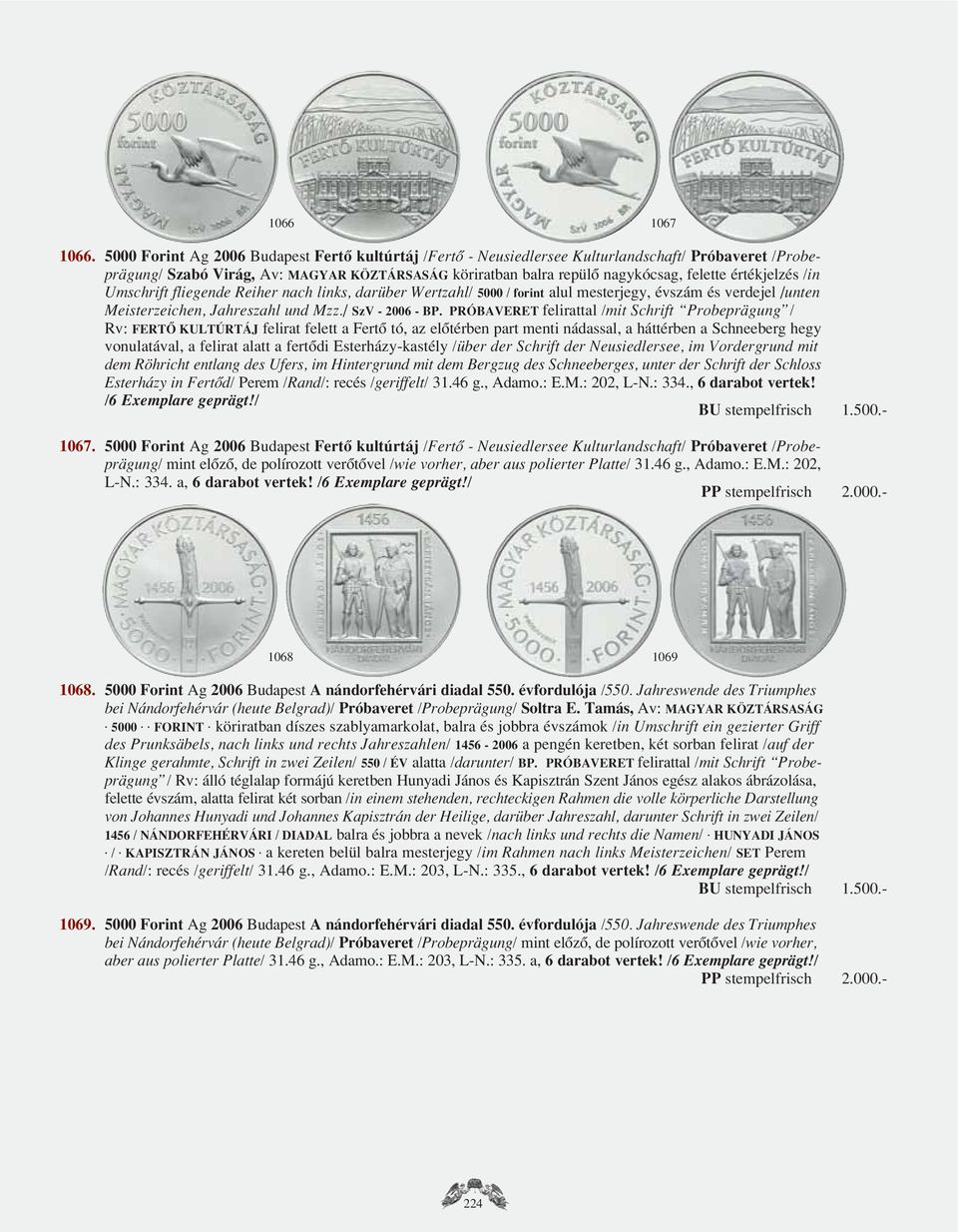 értékjelzés /in Umschrift fliegende Reiher nach links, darüber Wertzahl/ 5000 / forint alul mesterjegy, évszám és verdejel /unten Meisterzeichen, Jahreszahl und Mzz./ SzV - 2006 - BP.