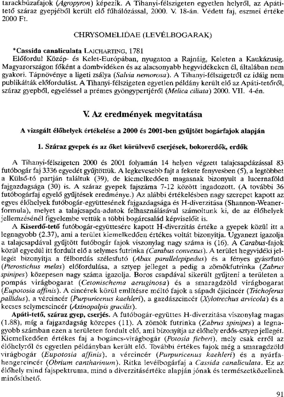 Magyarorszagon f6kent a dombvideken es az alacsonyabb hegyvidekeken cl, filtalaban nern gyakori. TapnOvenye a ligeti zsalya (Salvia nernorosa).