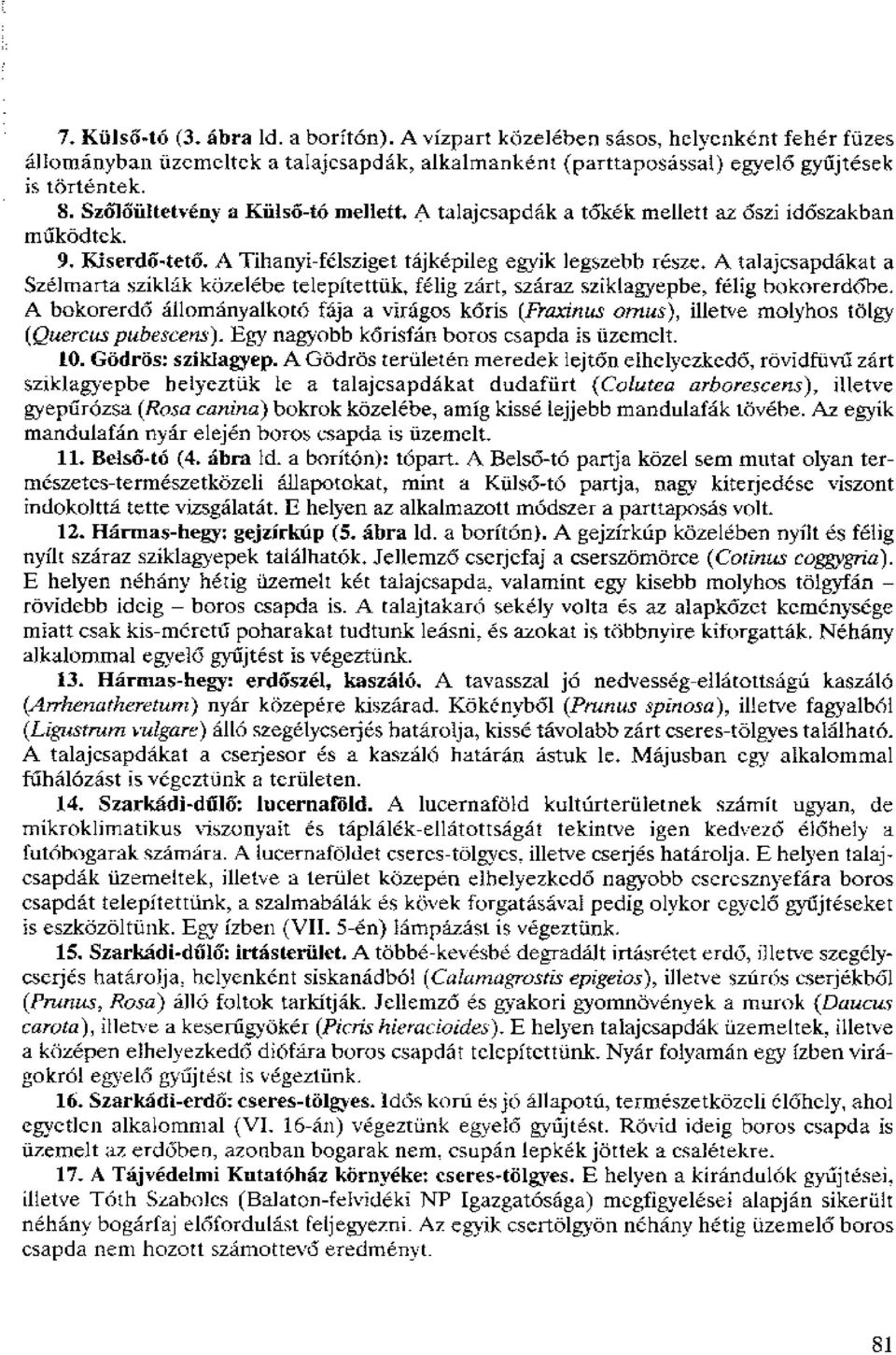 Tihanyi-felsziget tajkepileg evik legszebh resz.c. A. talajcsapdakat a Szelmarta sziklak kozelebe telepitettiik, felig zart, szaraz sziklauepbe, felig bokorerd6be.