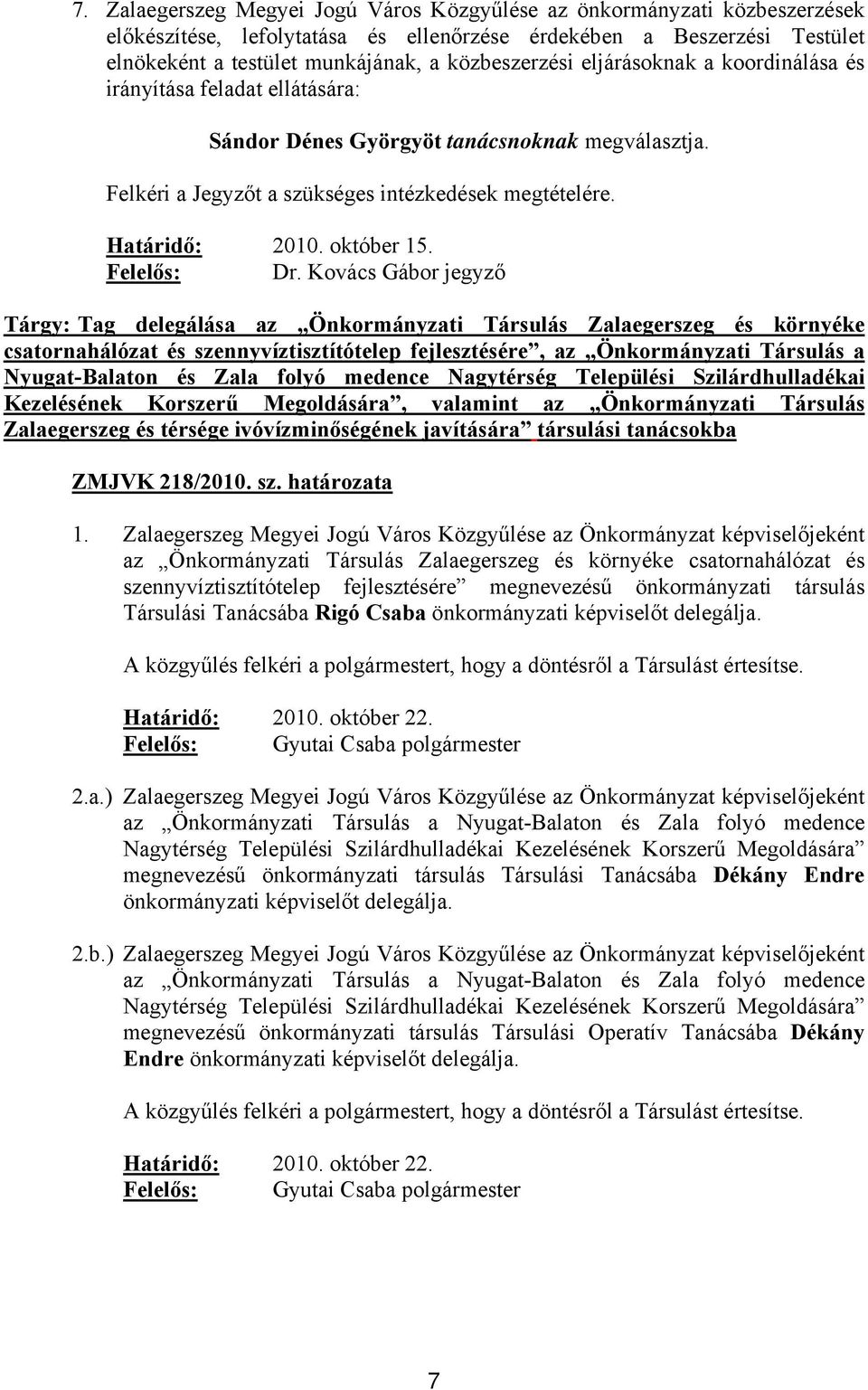 Tárgy: Tag delegálása az Önkormányzati Társulás Zalaegerszeg és környéke csatornahálózat és szennyvíztisztítótelep fejlesztésére, az Önkormányzati Társulás a Nyugat-Balaton és Zala folyó medence