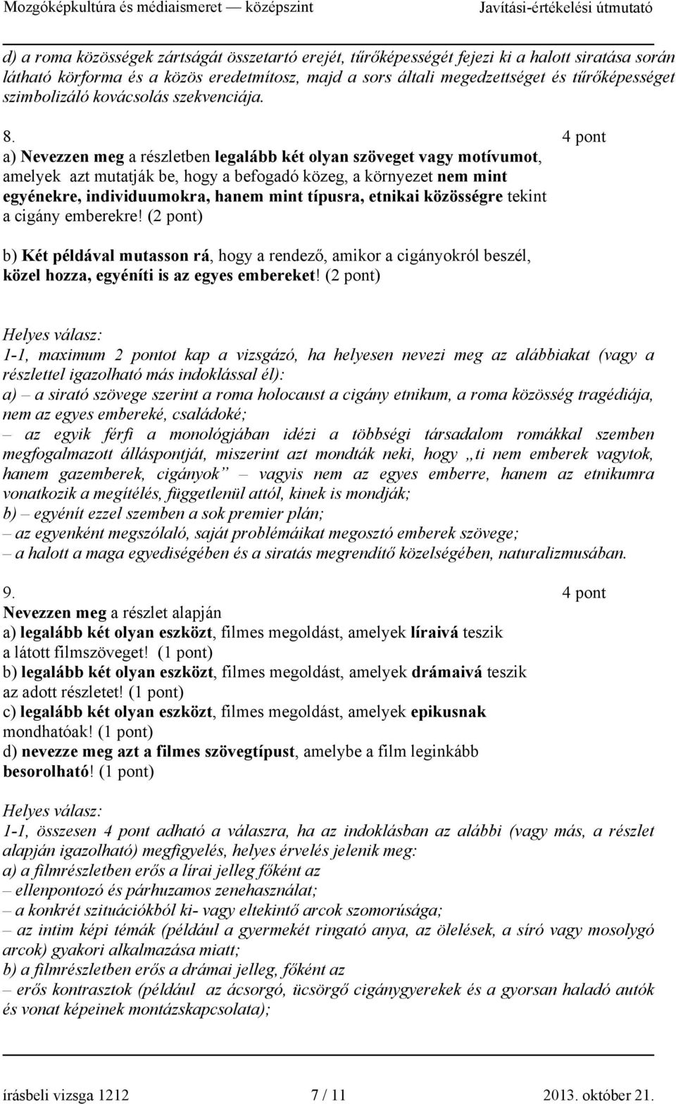 4 pont a) Nevezzen meg a részletben legalább két olyan szöveget vagy motívumot, amelyek azt mutatják be, hogy a befogadó közeg, a környezet nem mint egyénekre, individuumokra, hanem mint típusra,