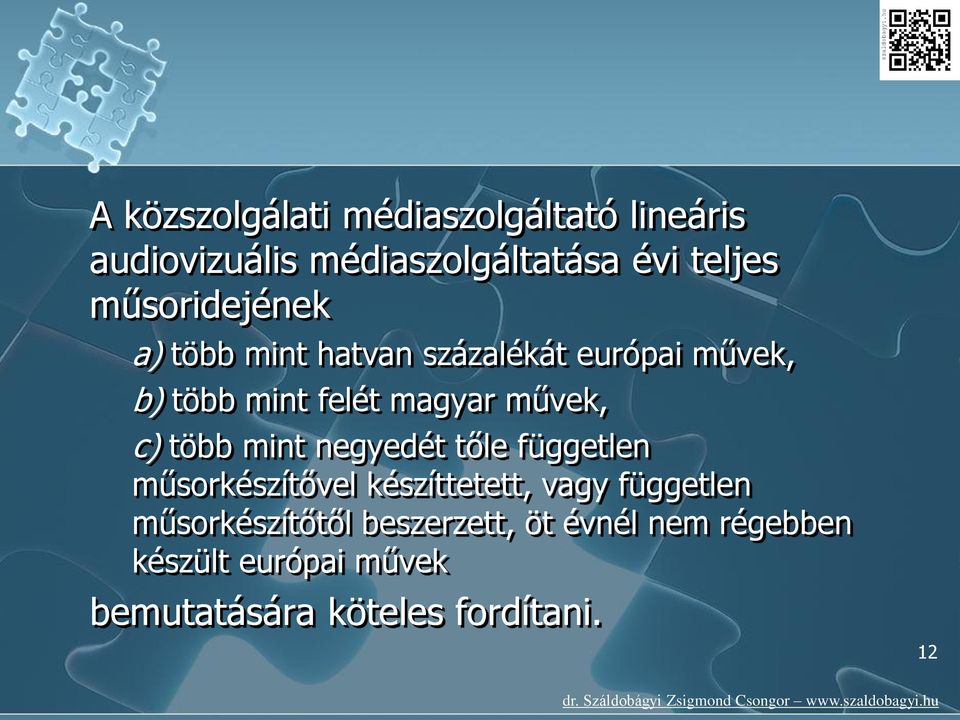 művek, c) több mint negyedét tőle független műsorkészítővel készíttetett, vagy független