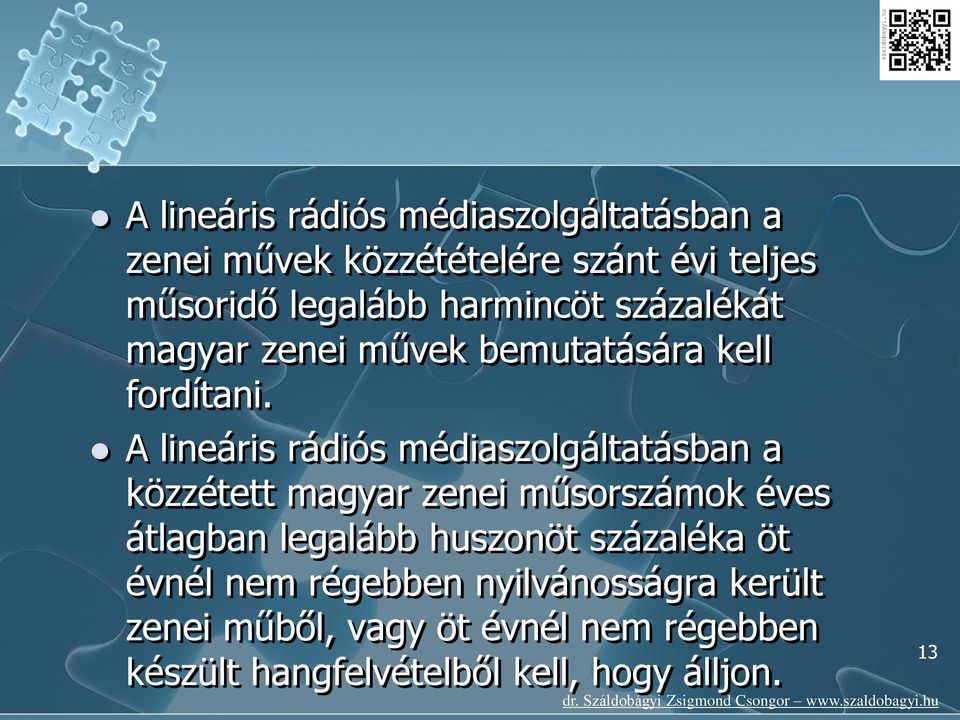 A lineáris rádiós médiaszolgáltatásban a közzétett magyar zenei műsorszámok éves átlagban legalább
