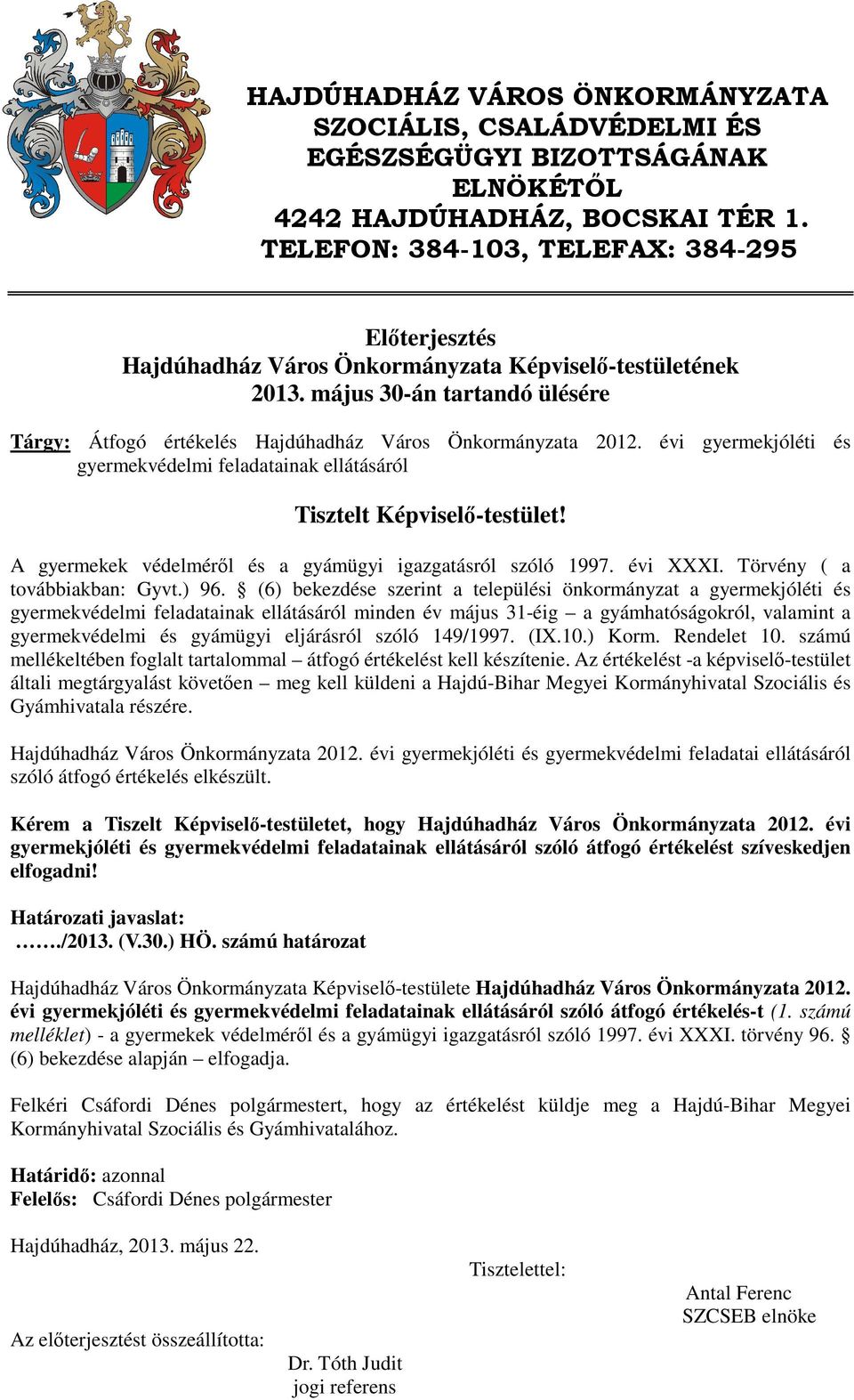 évi gyermekjóléti és gyermekvédelmi feladatainak ellátásáról Tisztelt Képviselő-testület! A gyermekek védelméről és a gyámügyi igazgatásról szóló 1997. évi XXXI. Törvény ( a továbbiakban: Gyvt.) 96.