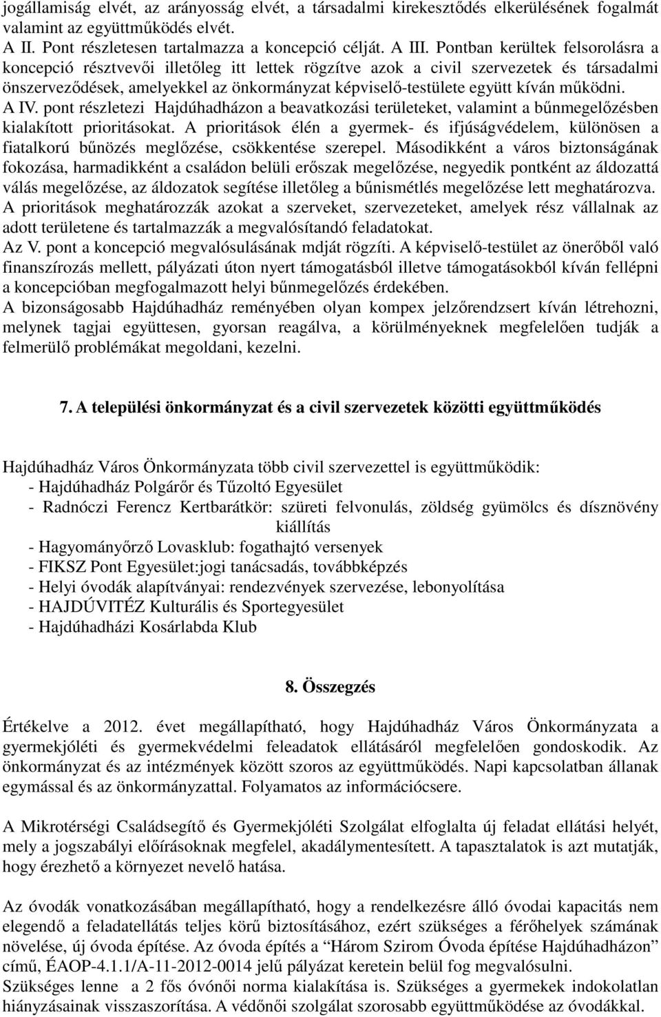 működni. A IV. pont részletezi Hajdúhadházon a beavatkozási területeket, valamint a bűnmegelőzésben kialakított prioritásokat.