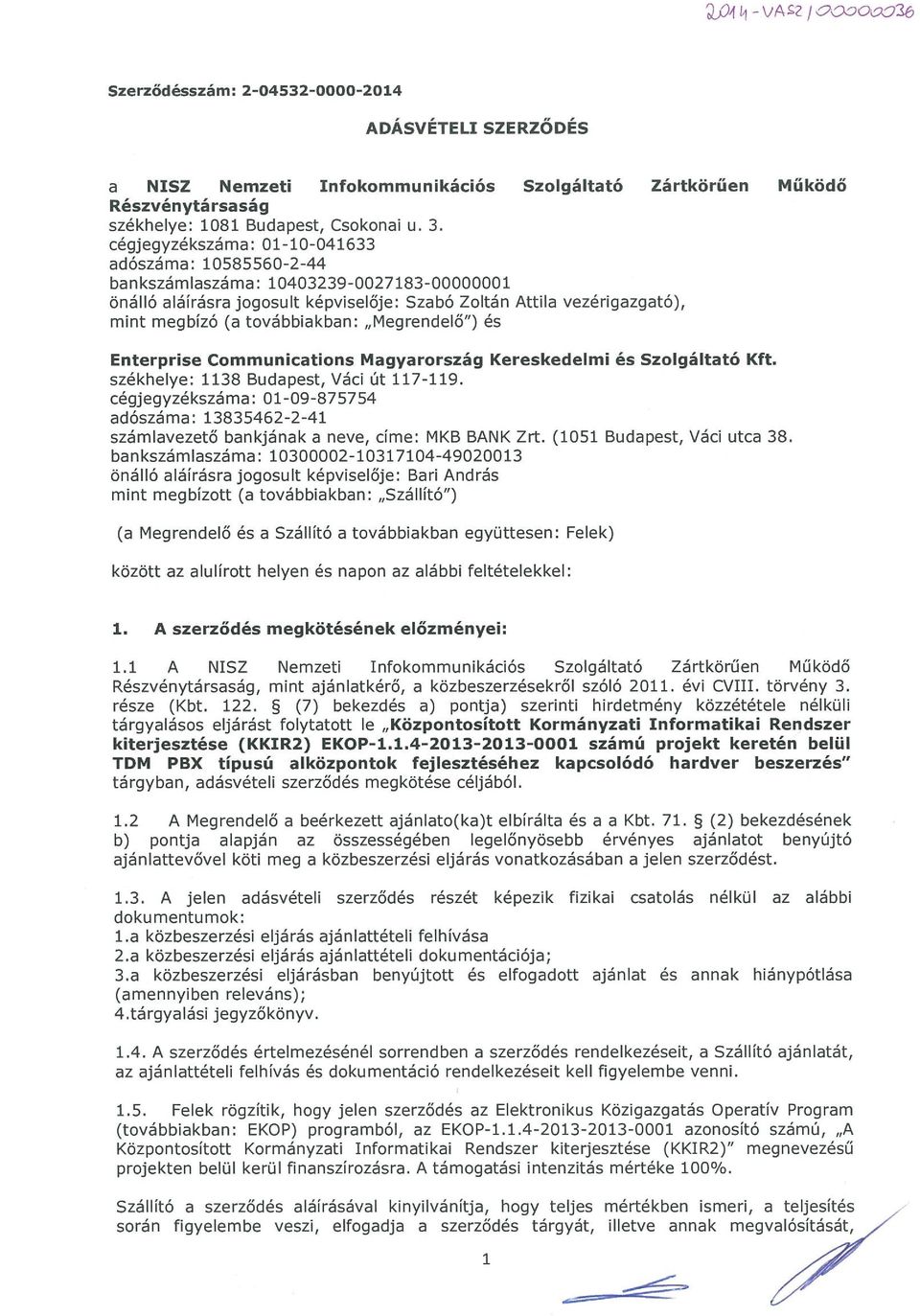 továbbiakban: Megrendelő ) és Enterprise Communications Magyarország Kereskedelmi és Szolgáltató Kft. székhelye: 1138 Budapest, Váci Út 117-119.