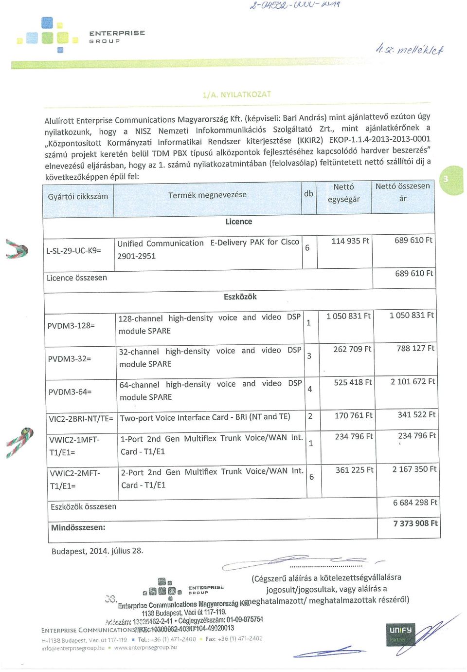 , mint ajánlatkérőnek a»központosított Kormányzati Informatikai Rendszer kiterjesztése (KKIR2) EKOP-1.