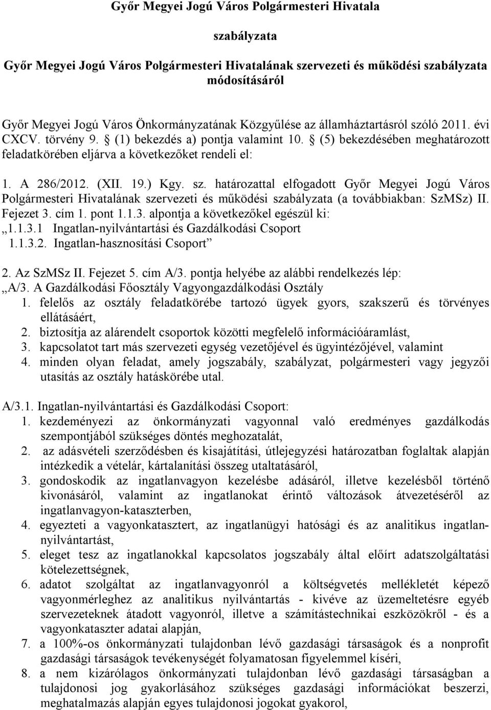 (XII. 19.) Kgy. sz. határozattal elfogadott Győr Megyei Jogú Város Polgármesteri Hivatalának szervezeti és működési szabályzata (a továbbiakban: SzMSz) II. Fejezet 3.