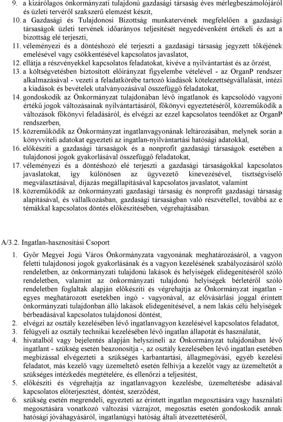 véleményezi és a döntéshozó elé terjeszti a gazdasági társaság jegyzett tőkéjének emelésével vagy csökkentésével kapcsolatos javaslatot, 12.