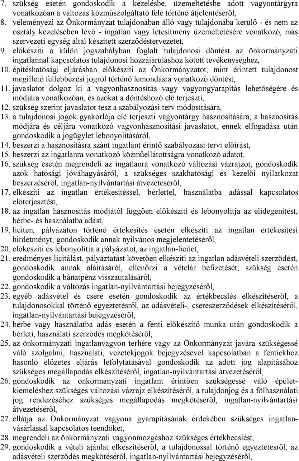 szerződéstervezetet, 9. előkészíti a külön jogszabályban foglalt tulajdonosi döntést az önkormányzati ingatlannal kapcsolatos tulajdonosi hozzájáruláshoz kötött tevékenységhez, 10.