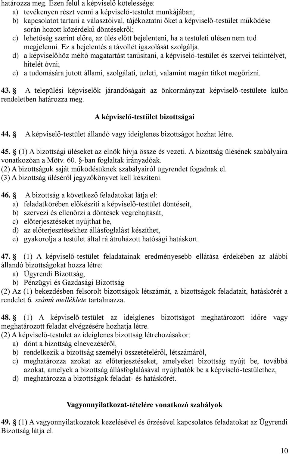 közérdekű döntésekről; c) lehetőség szerint előre, az ülés előtt bejelenteni, ha a testületi ülésen nem tud megjelenni. Ez a bejelentés a távollét igazolását szolgálja.