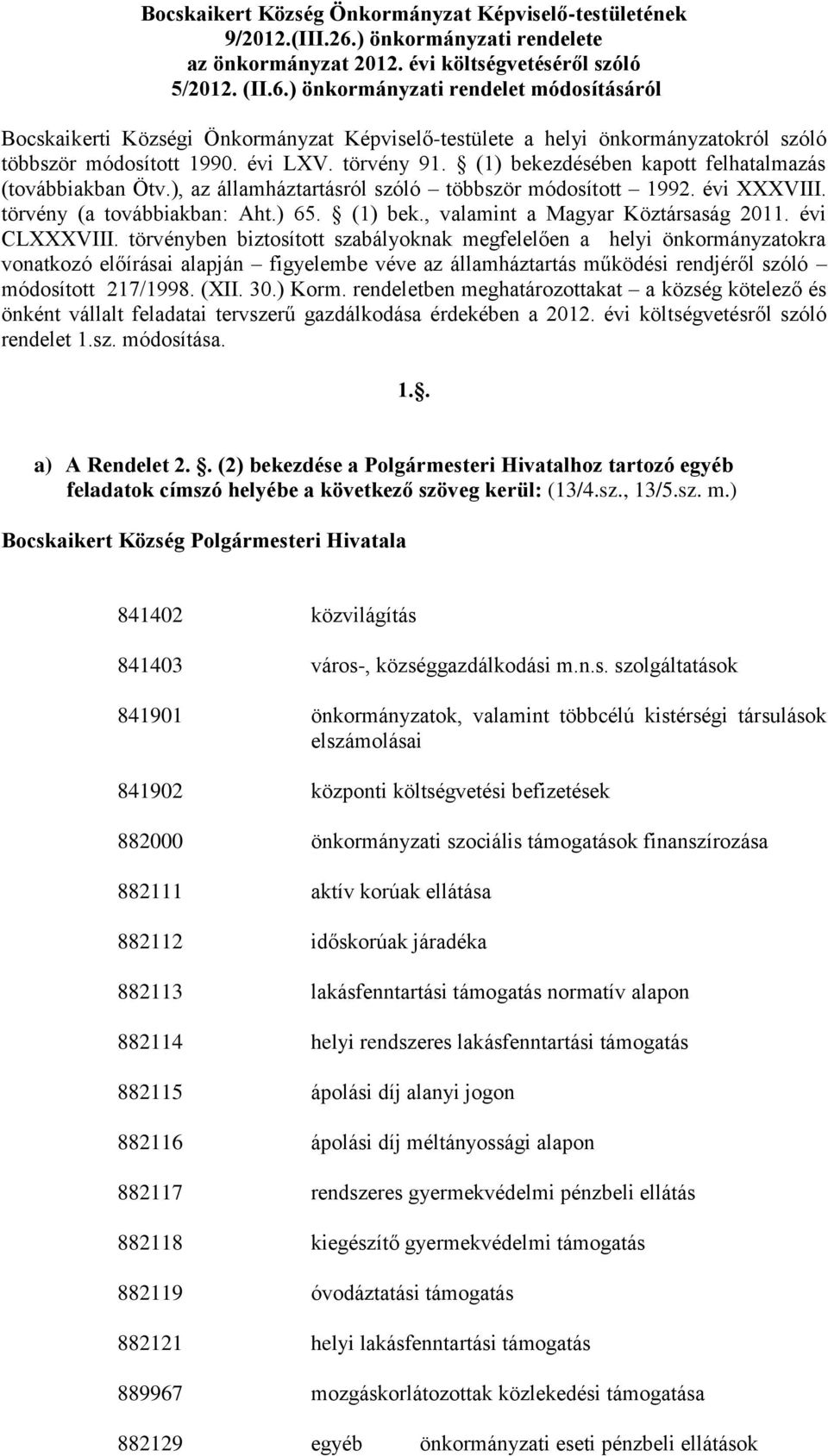 ) önkormányzati rendelet módosításáról Bocskaikerti Községi Önkormányzat Képviselő-testülete a helyi önkormányzatokról szóló többször módosított 1990. évi LXV. törvény 91.