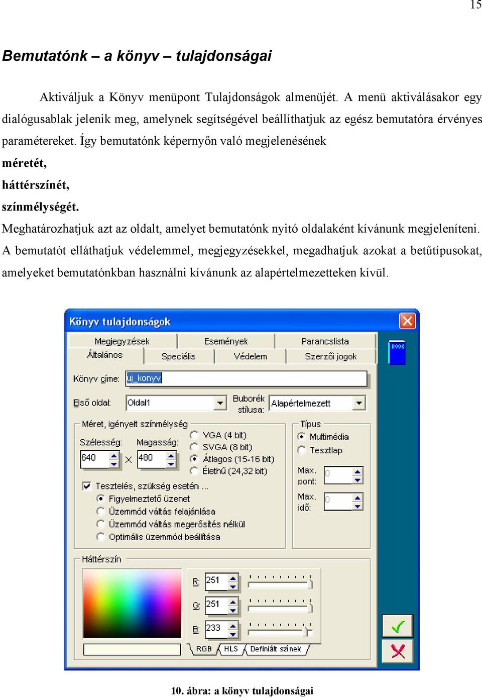 Így bemutatónk képernyőn való megjelenésének méretét, háttérszínét, színmélységét.