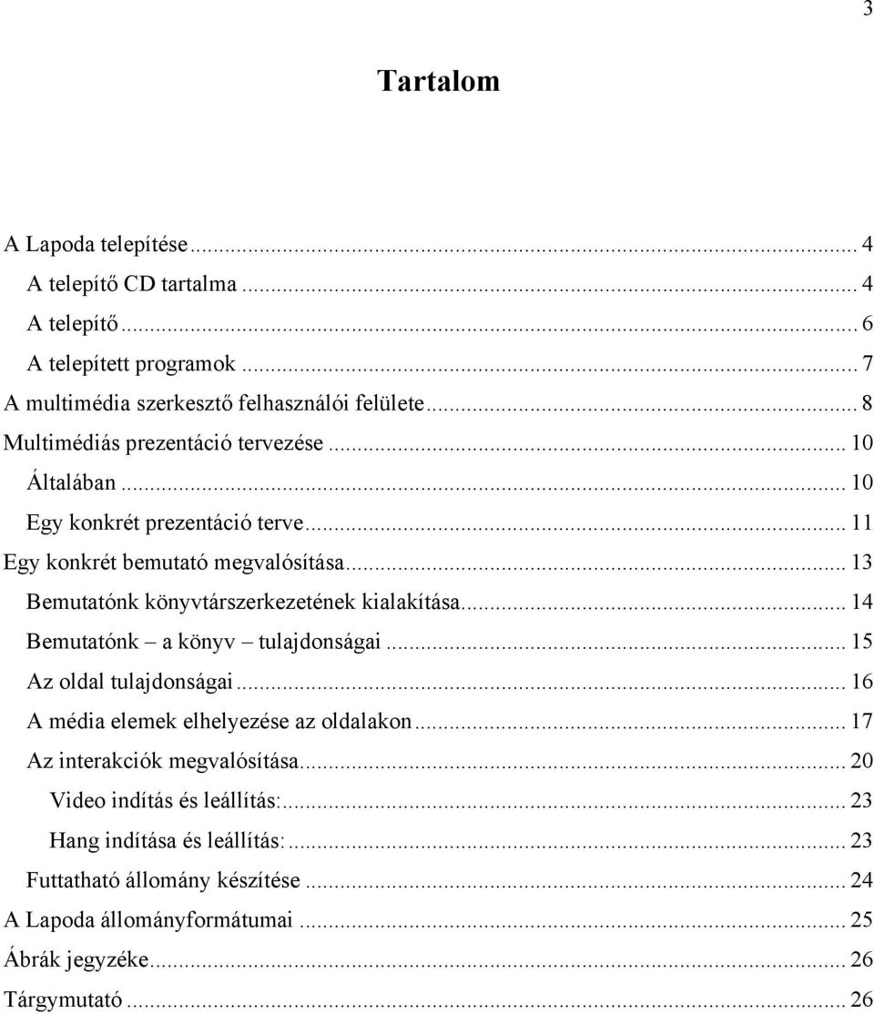 .. 13 Bemutatónk könyvtárszerkezetének kialakítása... 14 Bemutatónk a könyv tulajdonságai... 15 Az oldal tulajdonságai... 16 A média elemek elhelyezése az oldalakon.