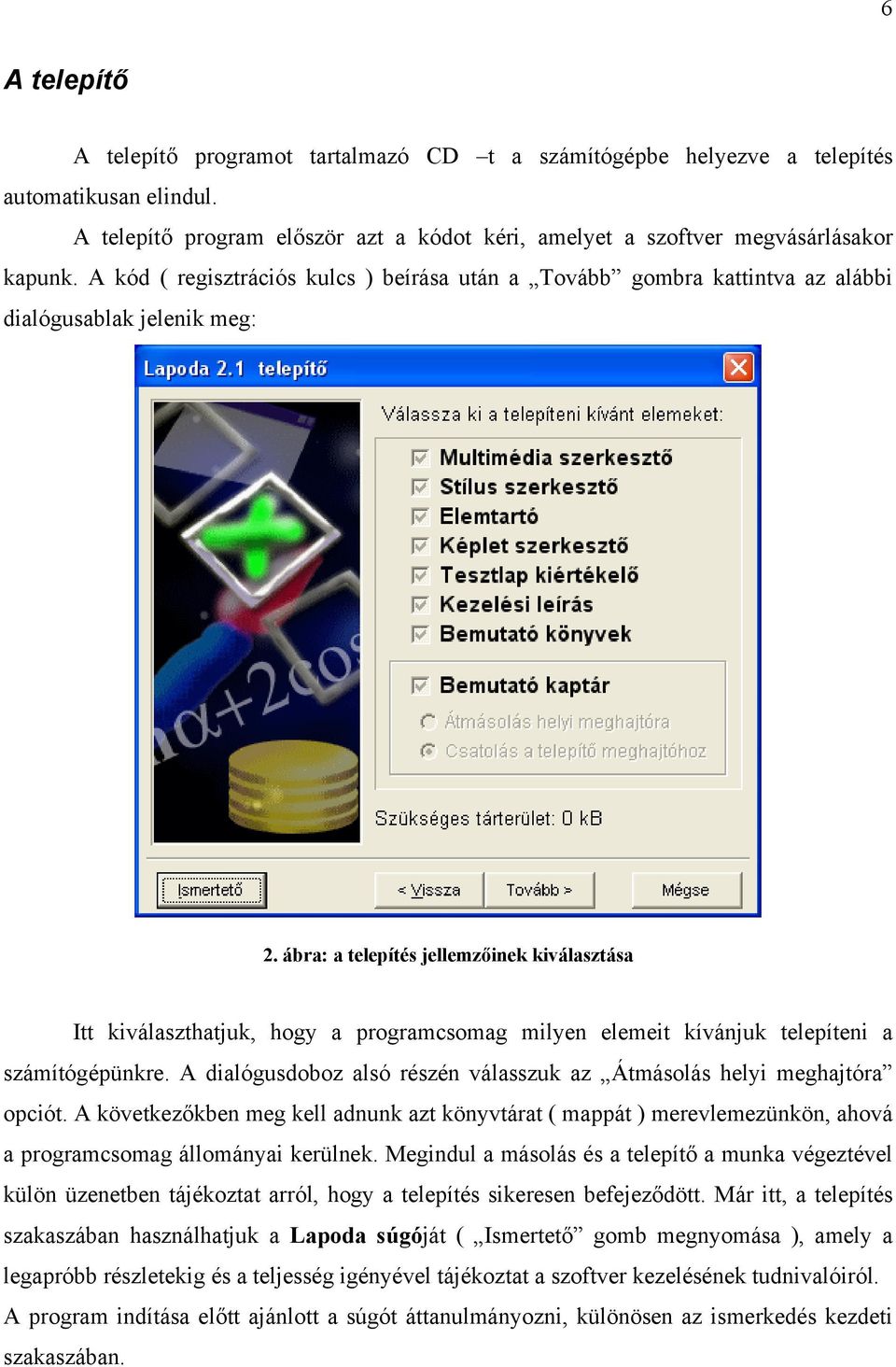 ábra: a telepítés jellemzőinek kiválasztása Itt kiválaszthatjuk, hogy a programcsomag milyen elemeit kívánjuk telepíteni a számítógépünkre.