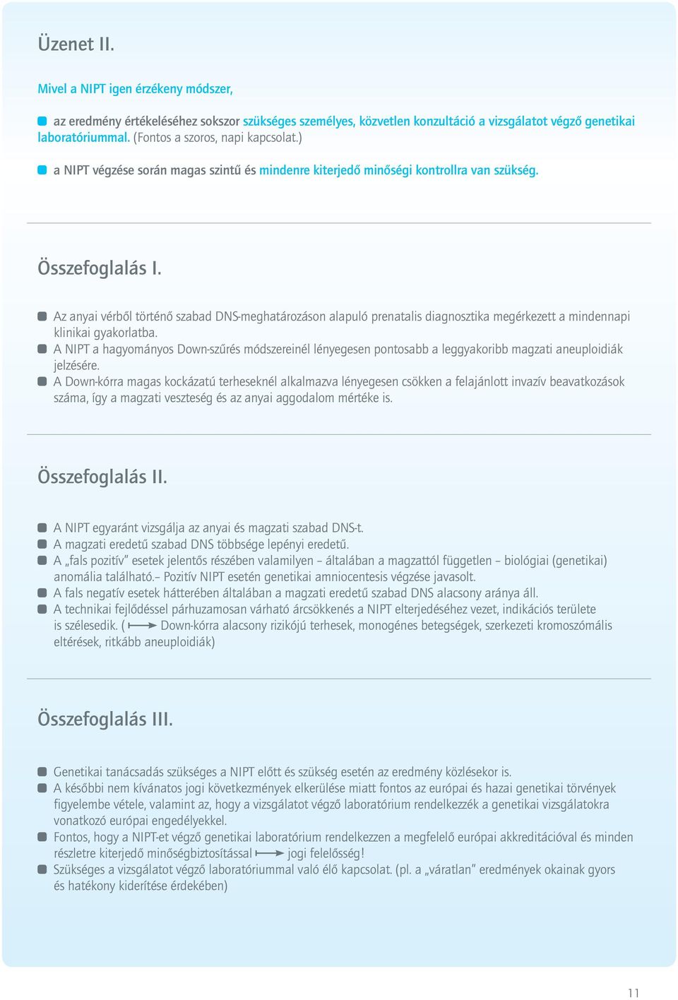 Az anyai vérből történő szabad DNS-meghatározáson alapuló prenatalis diagnosztika megérkezett a mindennapi klinikai gyakorlatba.