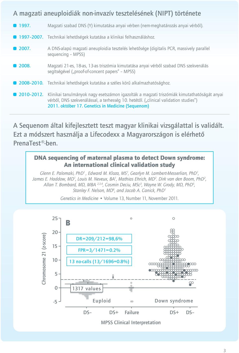 Magzati 21-es, 18-as, 13-as triszómia kimutatása anyai vérből szabad DNS szekvenálás segítségével ( proof-of-concent papers MPSS) 2008 2010.