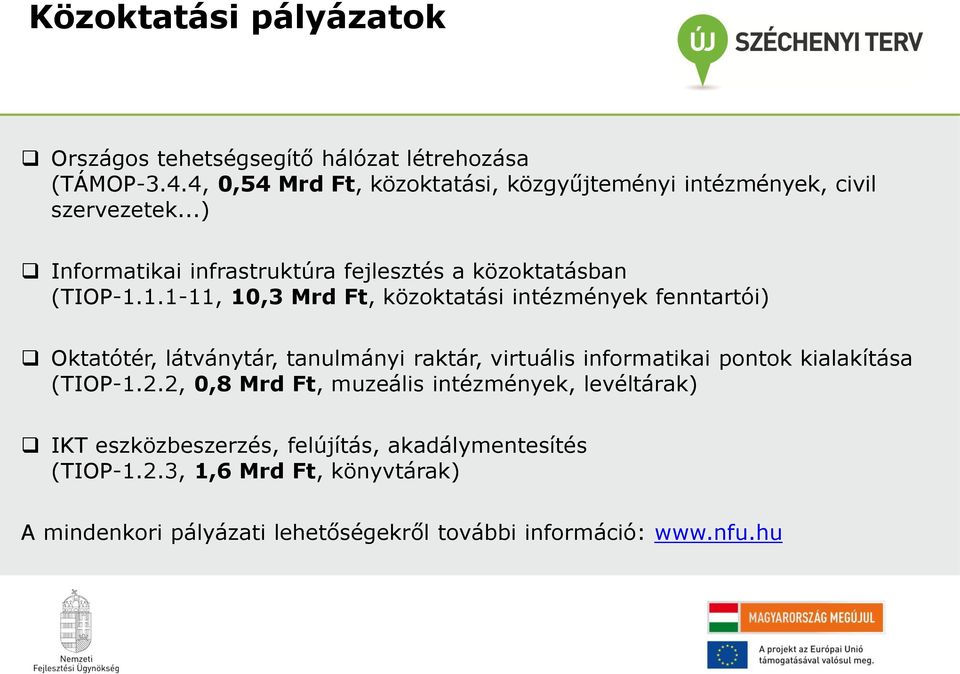 1.1-11, 10,3 Mrd Ft, közoktatási intézmények fenntartói) Oktatótér, látványtár, tanulmányi raktár, virtuális informatikai pontok kialakítása