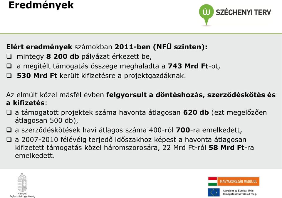 Az elmúlt közel másfél évben felgyorsult a döntéshozás, szerződéskötés és a kifizetés: a támogatott projektek száma havonta átlagosan 620 db (ezt