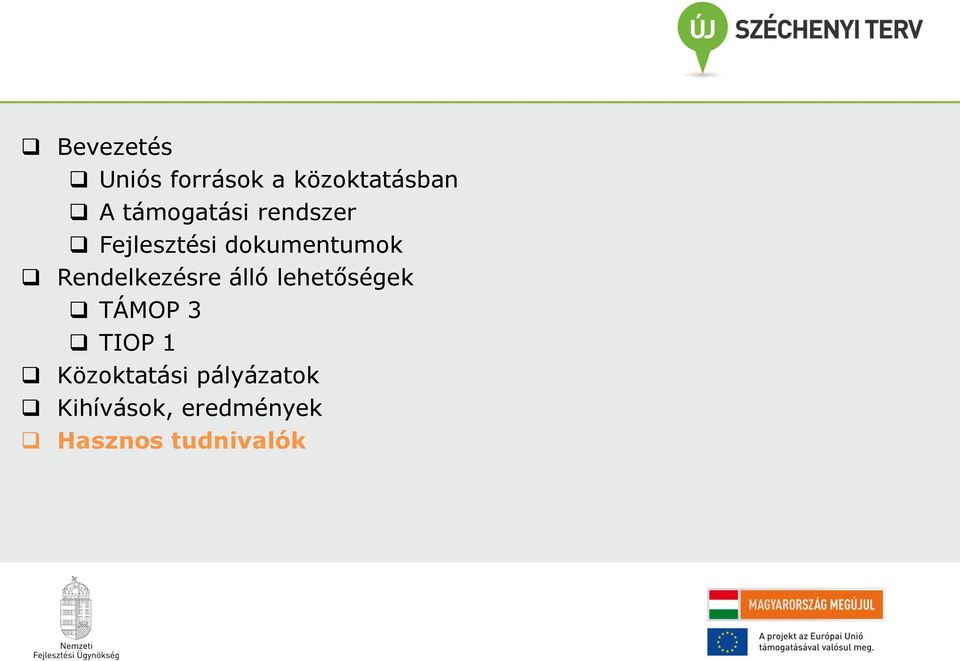 Rendelkezésre álló lehetőségek TÁMOP 3 TIOP 1