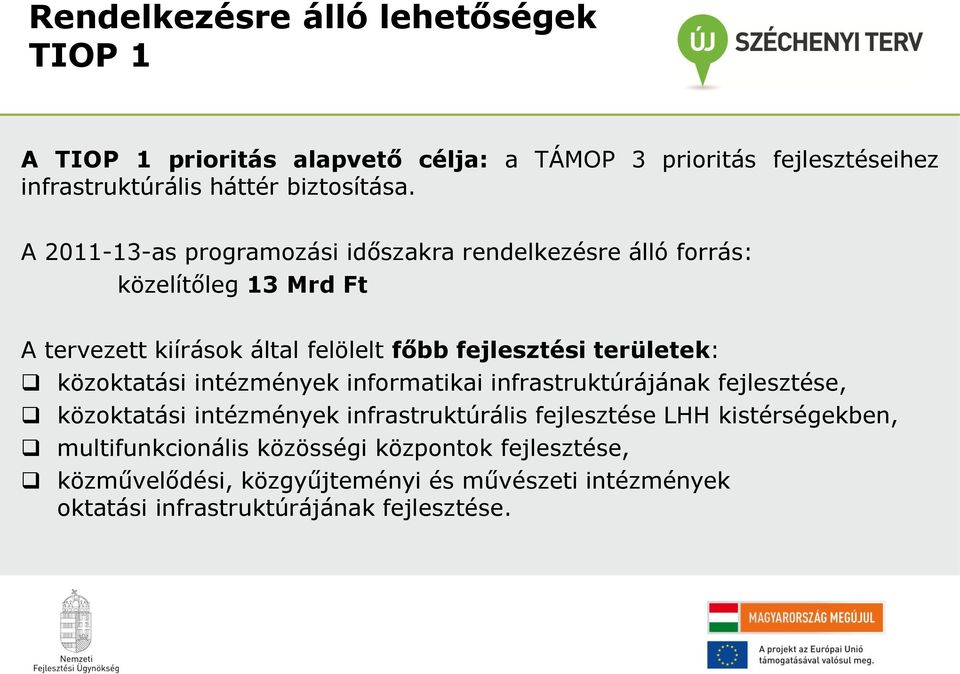 területek: közoktatási intézmények informatikai infrastruktúrájának fejlesztése, közoktatási intézmények infrastruktúrális fejlesztése LHH