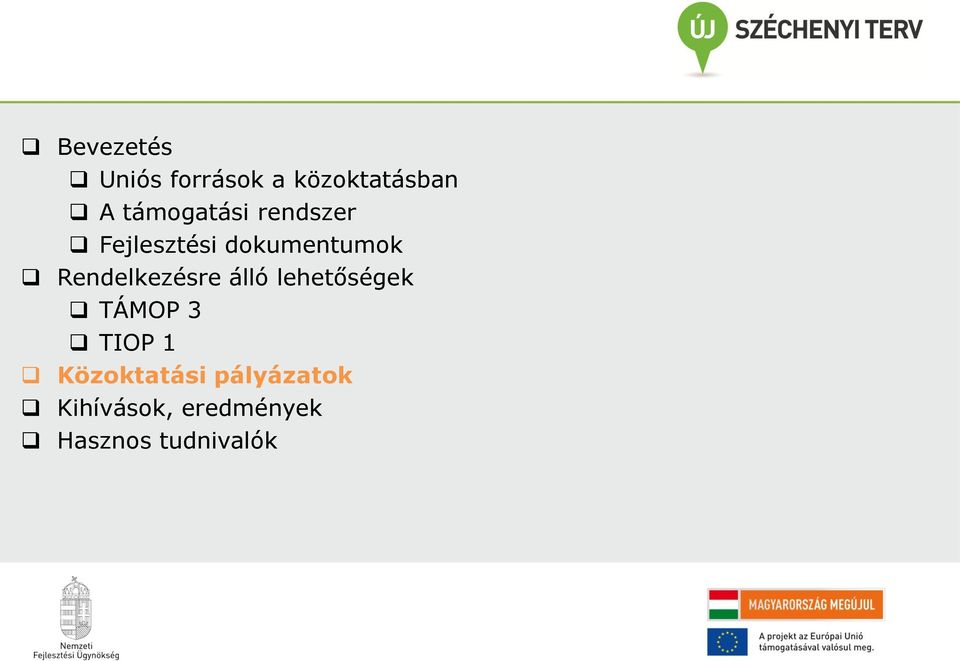 Rendelkezésre álló lehetőségek TÁMOP 3 TIOP 1