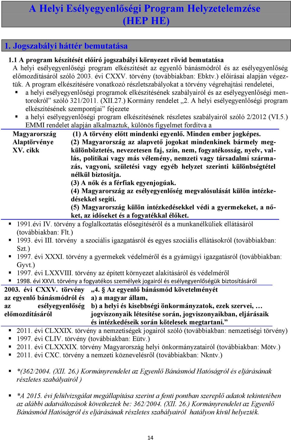 törvény (továbbiakban: Ebktv.) előírásai alapján végeztük.