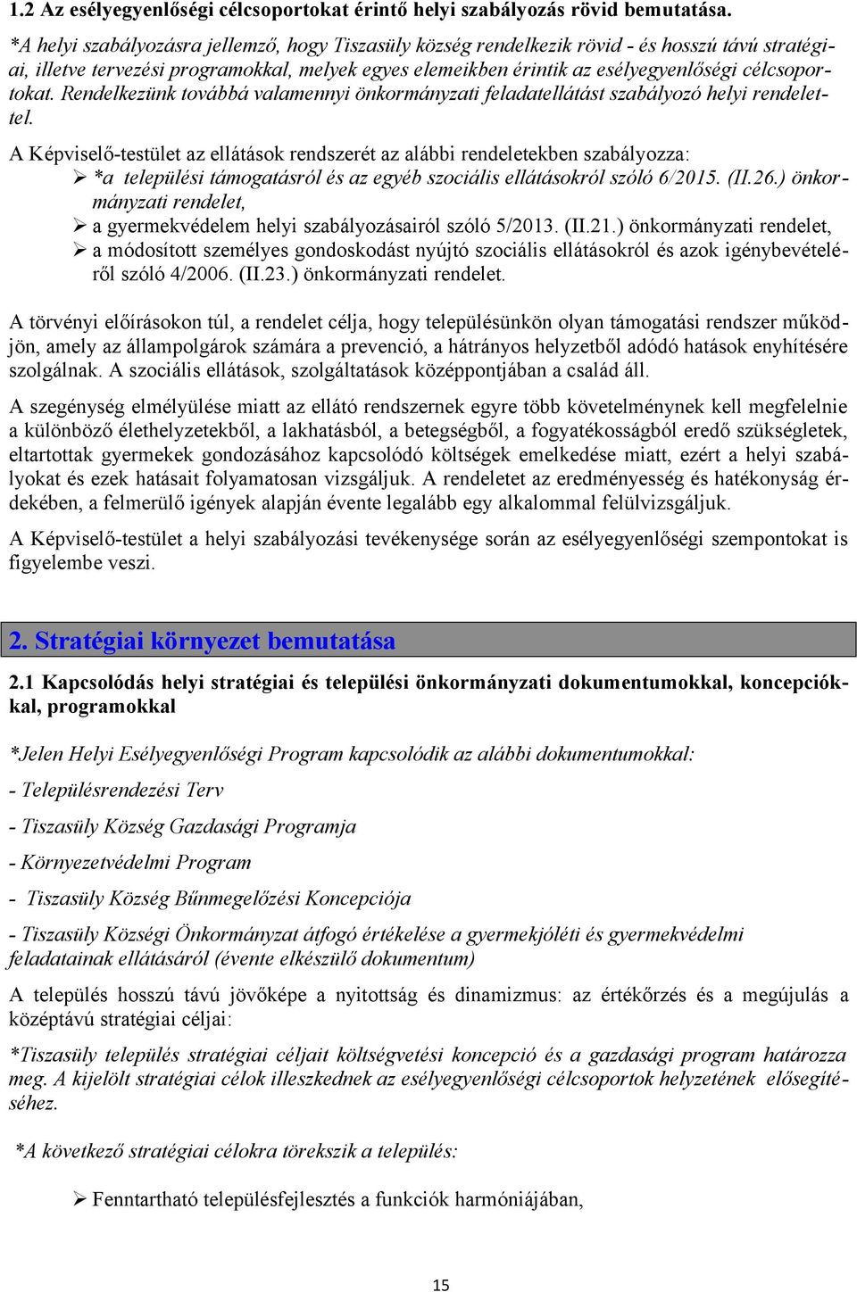 célcsoportokat. Rendelkezünk továbbá valamennyi önkormányzati feladatellátást szabályozó helyi rendelettel.