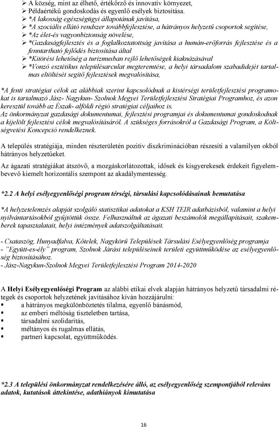 foglalkoztatottság javítása a humán-erőforrás fejlesztése és a fenntartható fejlődés biztosítása által *Kitörési lehetőség a turizmusban rejlő lehetőségek kiaknázásával *Vonzó esztétikus