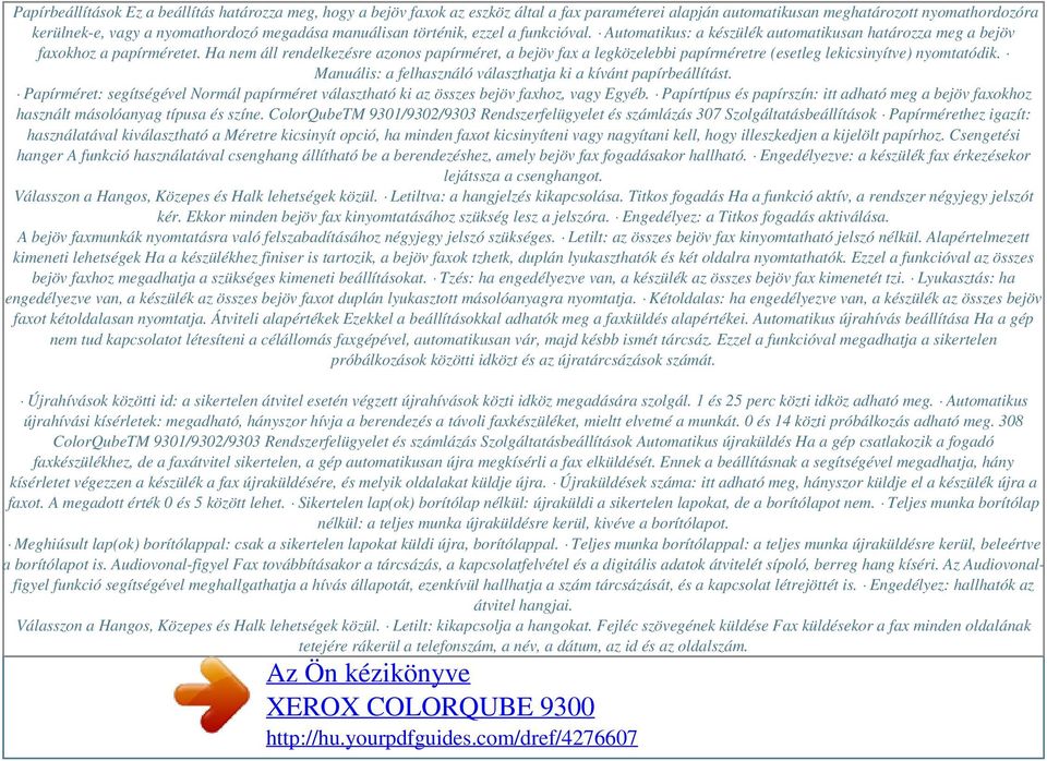 Ha nem áll rendelkezésre azonos papírméret, a bejöv fax a legközelebbi papírméretre (esetleg lekicsinyítve) nyomtatódik. Manuális: a felhasználó választhatja ki a kívánt papírbeállítást.