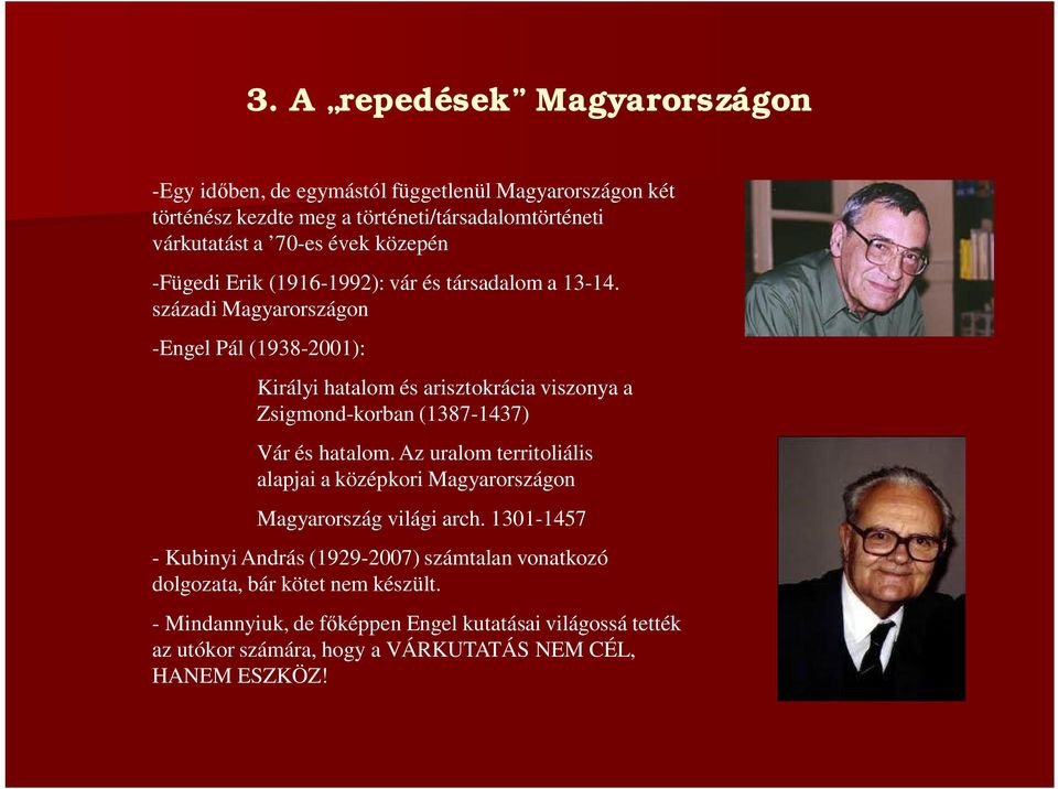 századi Magyarországon -Engel Pál (1938-2001): Királyi hatalom és arisztokrácia viszonya a Zsigmond-korban (1387-1437) Vár és hatalom.