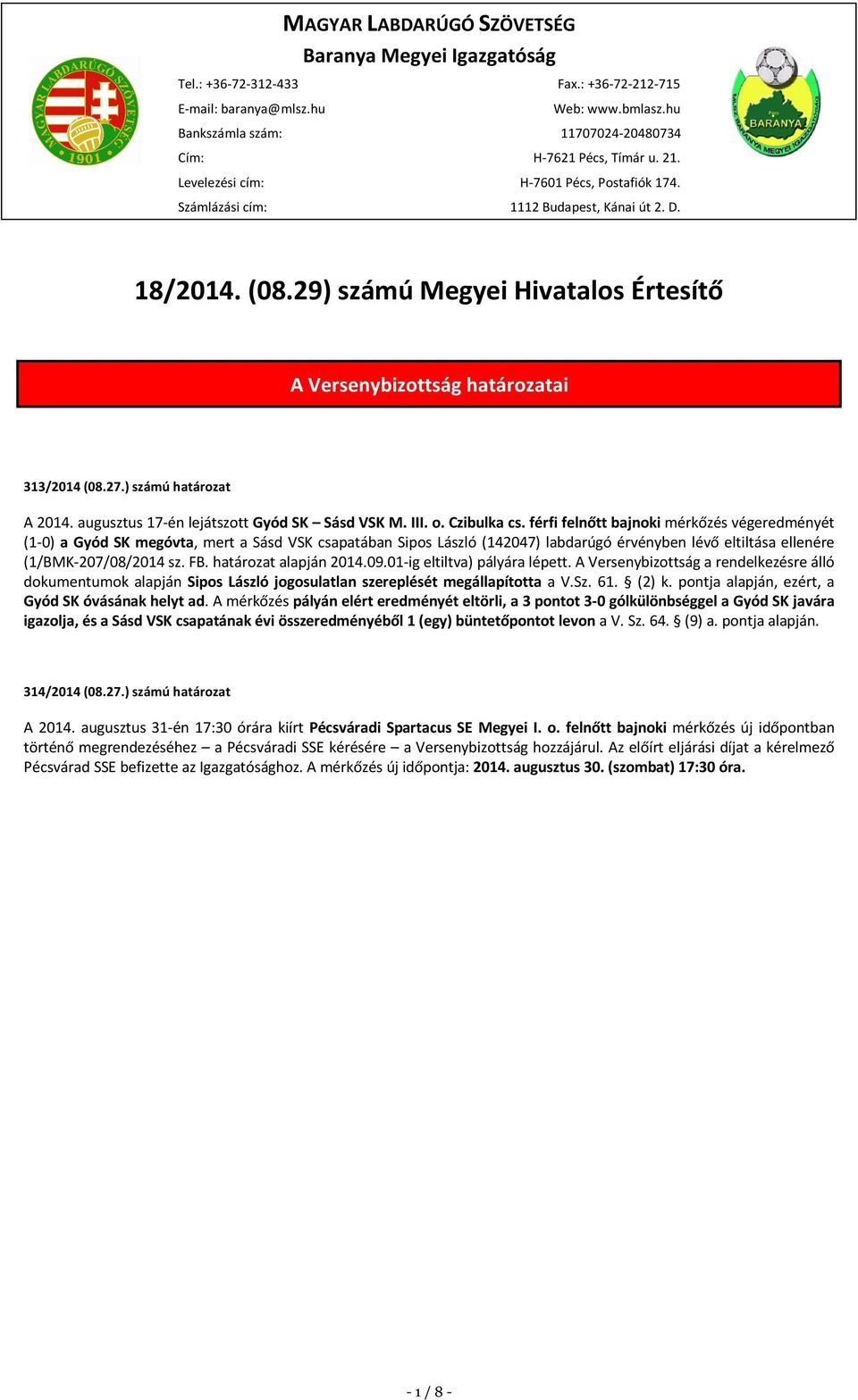 ) számú határozat A 2014. augusztus 17-én lejátszott Gyód SK Sásd VSK M. III. o. Czibulka cs.