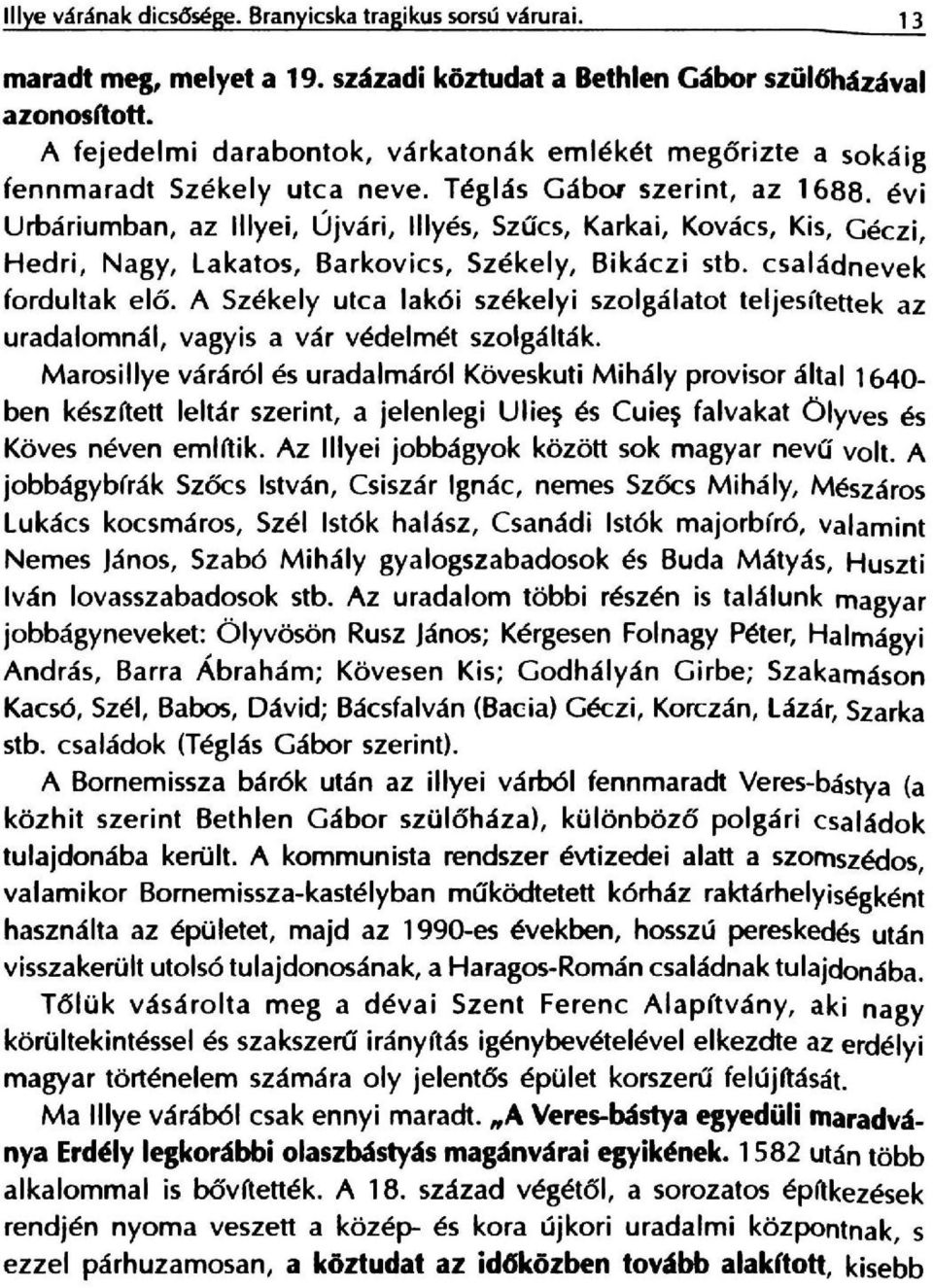 Szucs, Karkai, Kovacs, Kis, Ceczi, Hedri, Nagy, Lakatos, Barkovics, Szekely, Bikaczi stb. csaladnevek fordultak e16.