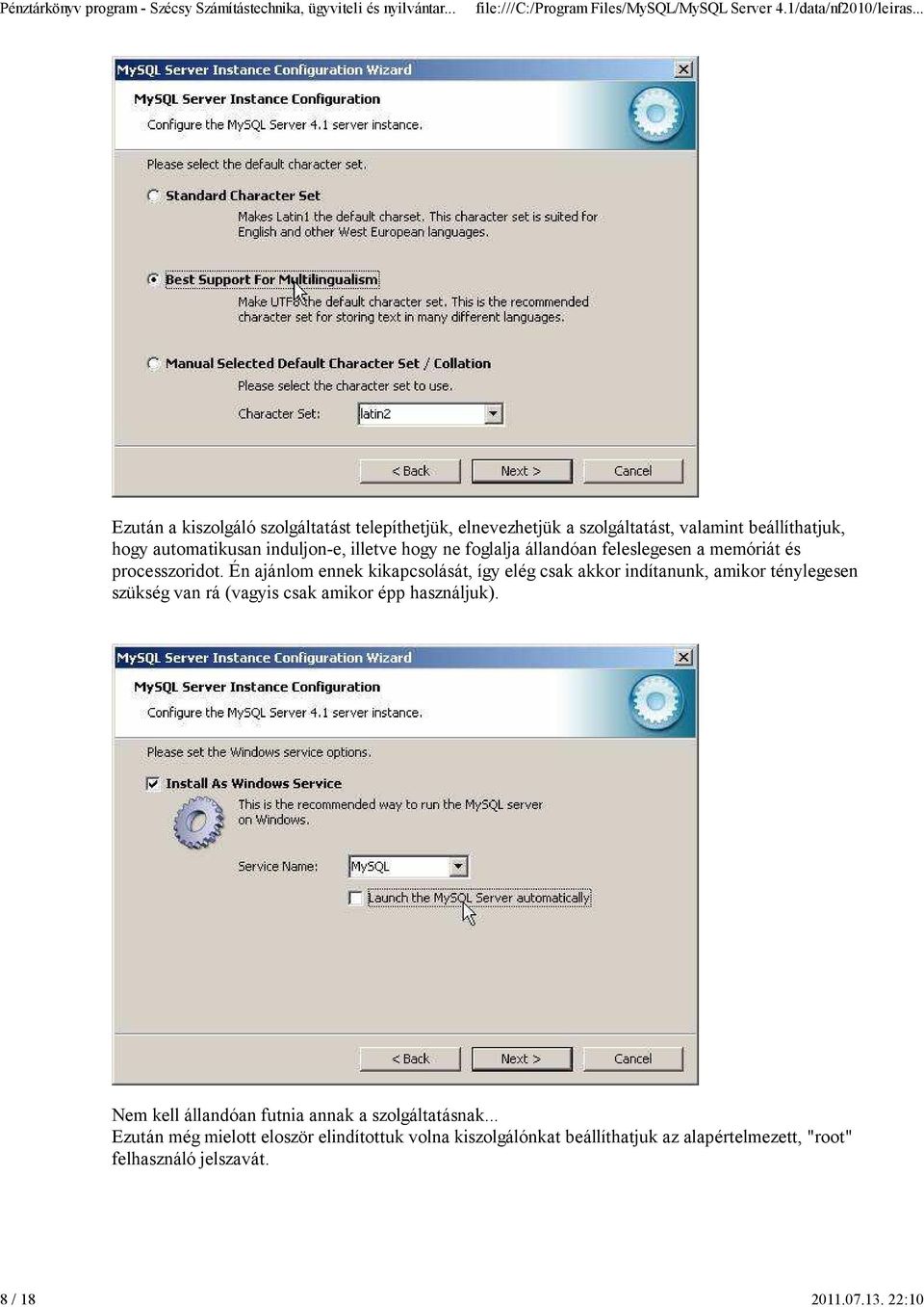 induljon-e, illetve hogy ne foglalja állandóan feleslegesen a memóriát és processzoridot.