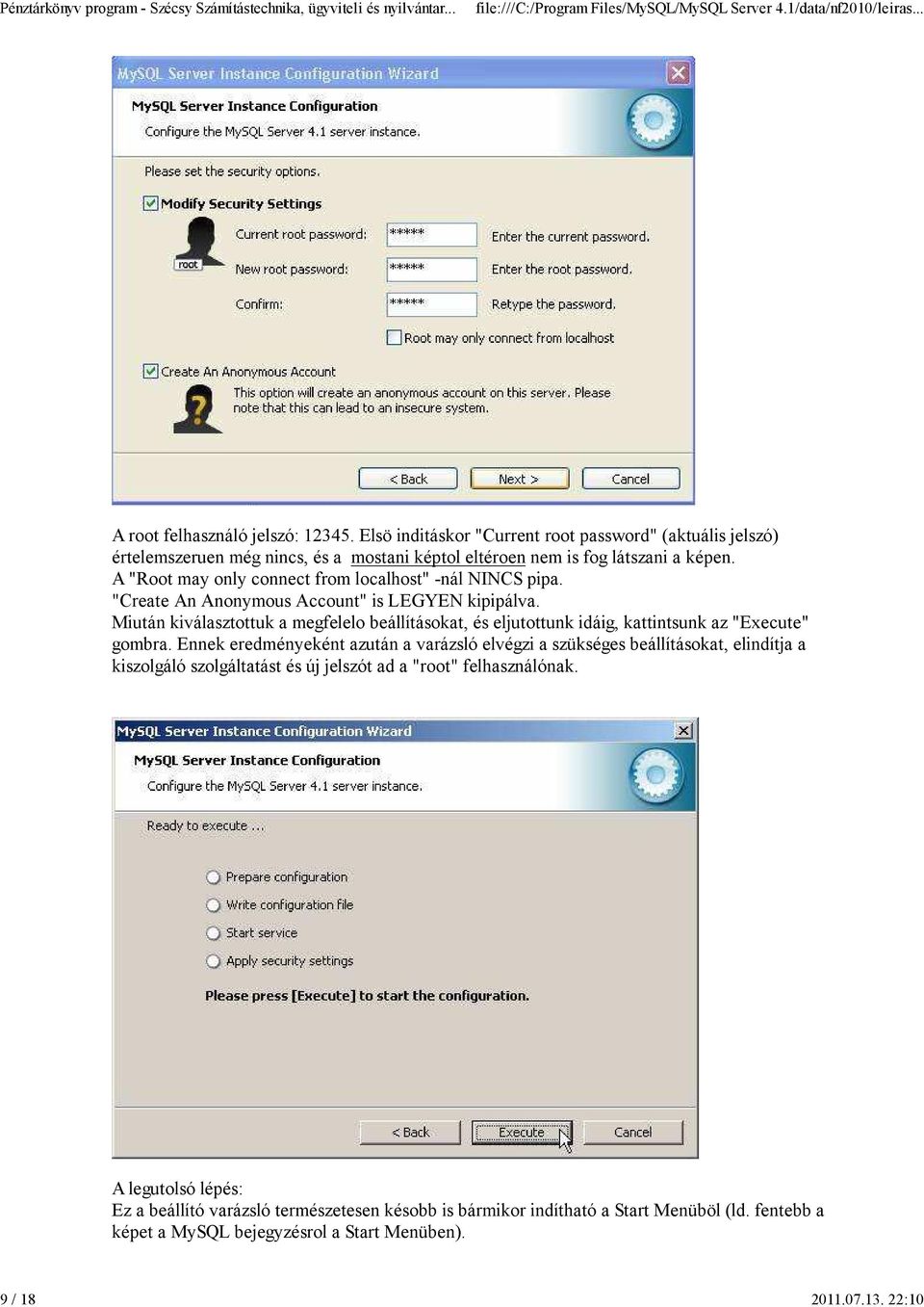 A "Root may only connect from localhost" -nál NINCS pipa. "Create An Anonymous Account" is LEGYEN kipipálva.