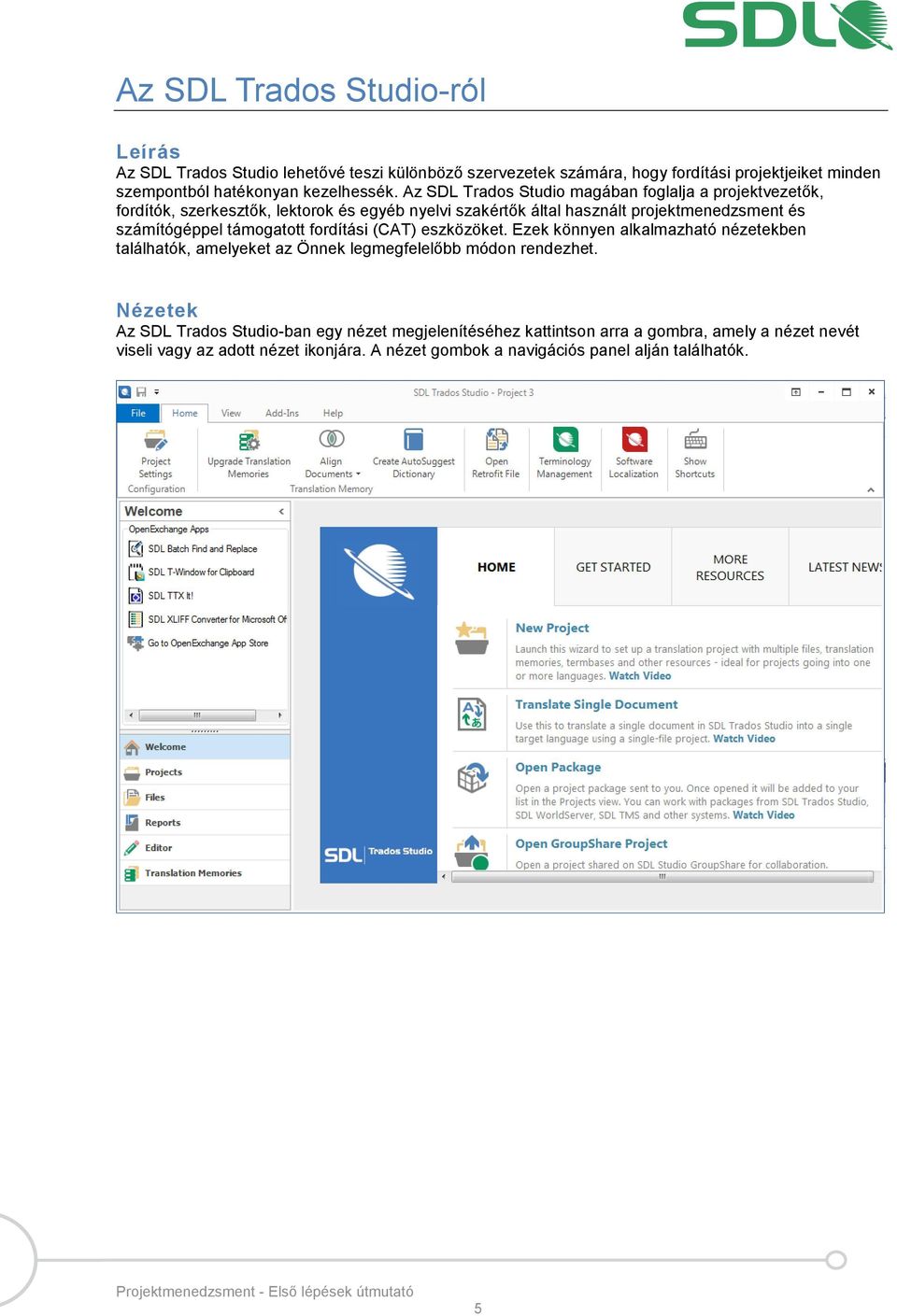 Az SDL Trados Studio magában foglalja a projektvezetők, fordítók, szerkesztők, lektorok és egyéb nyelvi szakértők által használt projektmenedzsment és számítógéppel