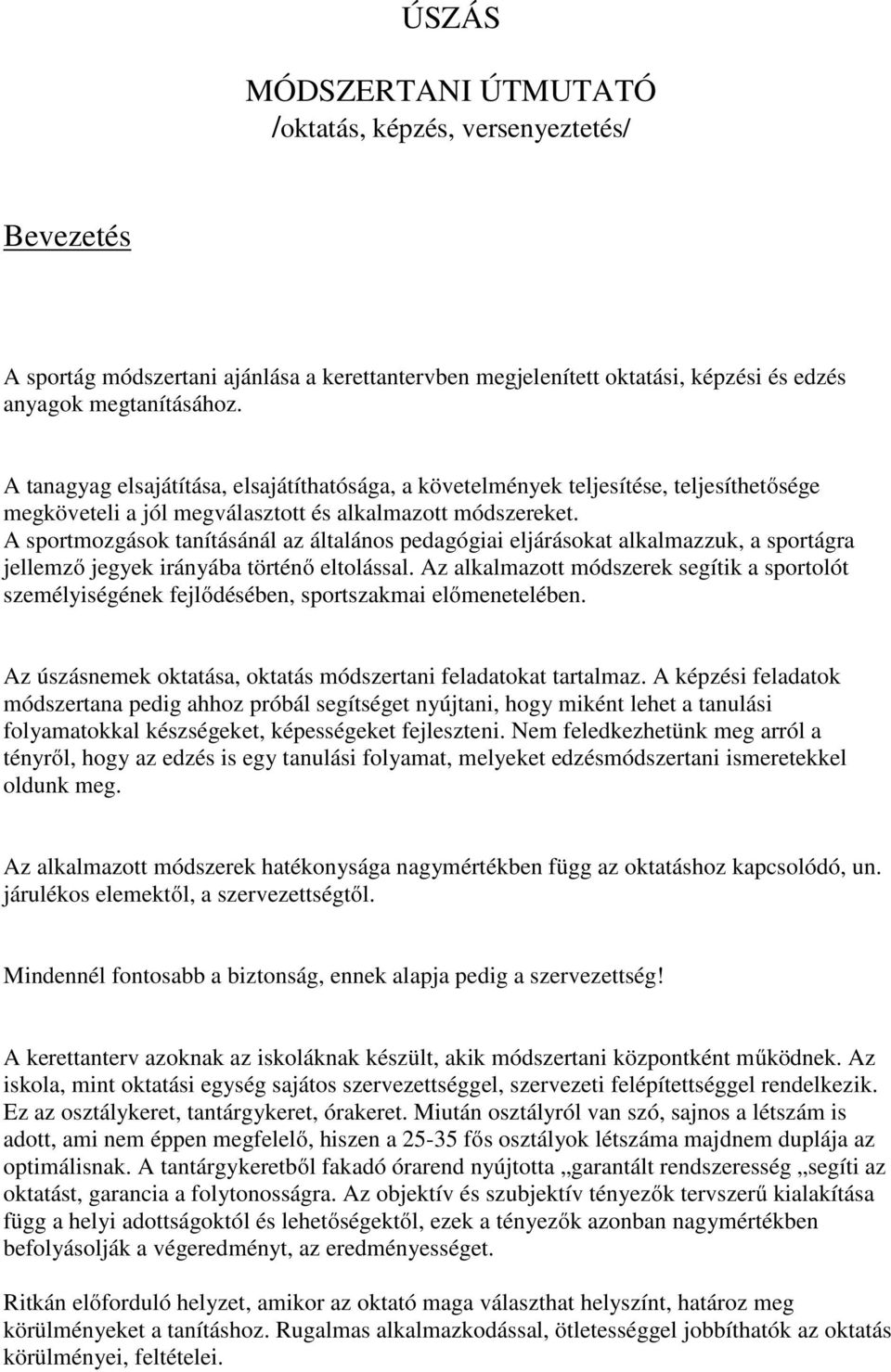 A sportmozgások tanításánál az általános pedagógiai eljárásokat alkalmazzuk, a sportágra jellemző jegyek irányába történő eltolással.