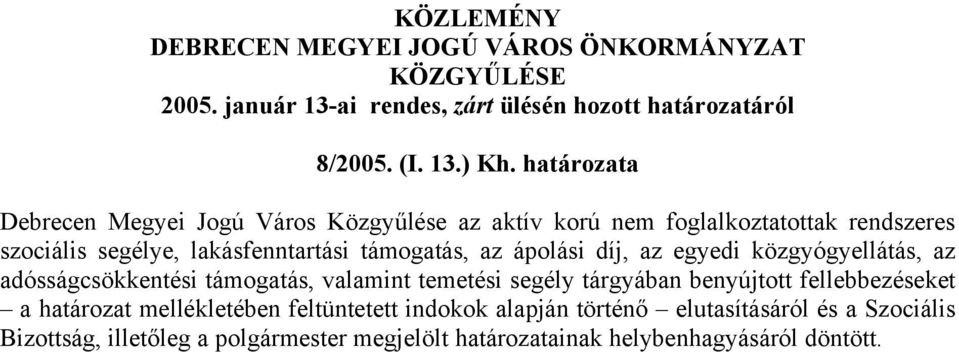 ápolási díj, az egyedi közgyógyellátás, az adósságcsökkentési támogatás, valamint temetési segély tárgyában benyújtott fellebbezéseket a határozat