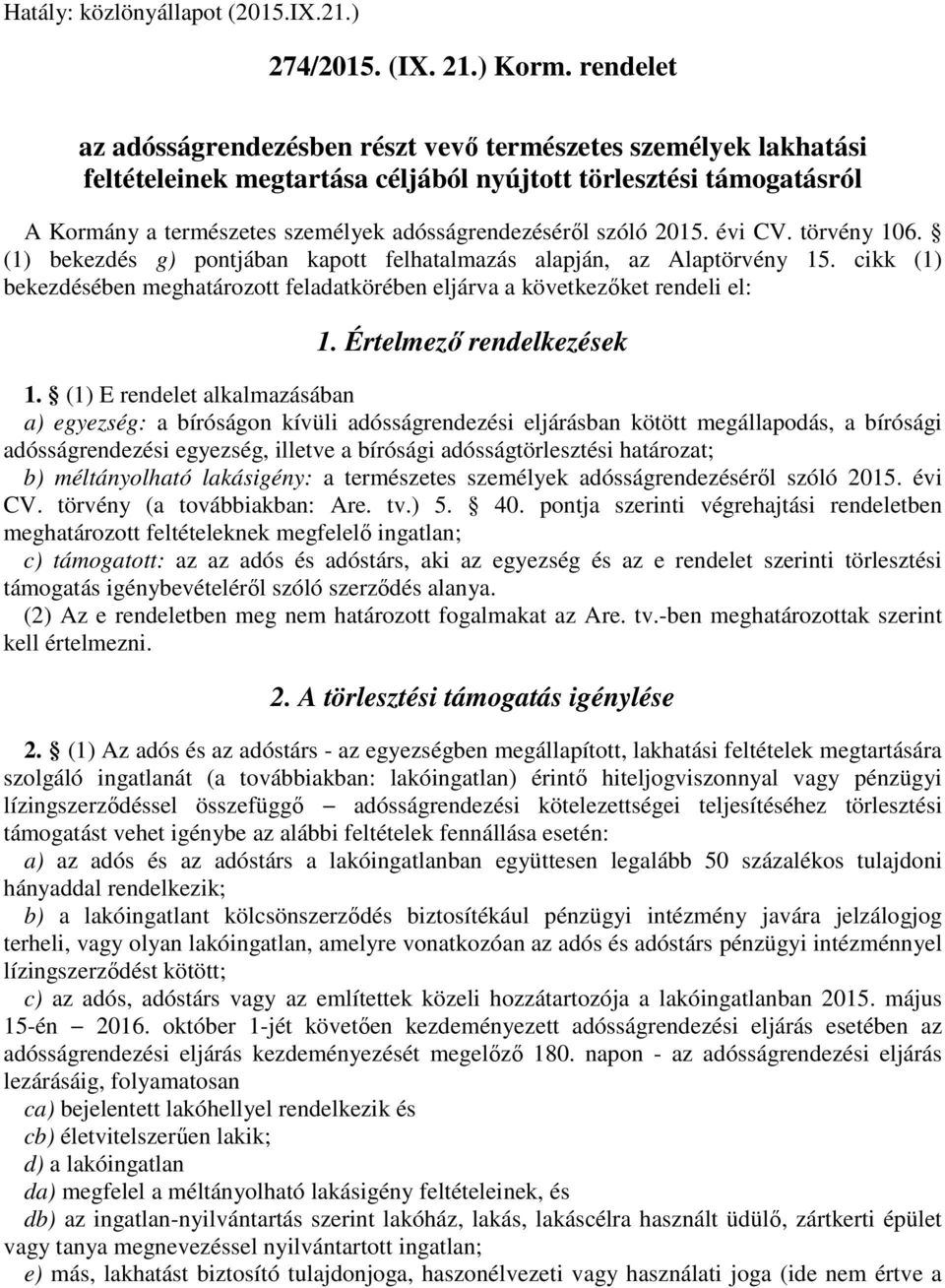 szóló 2015. évi CV. törvény 106. (1) bekezdés g) pontjában kapott felhatalmazás alapján, az Alaptörvény 15. cikk (1) bekezdésében meghatározott feladatkörében eljárva a következőket rendeli el: 1.