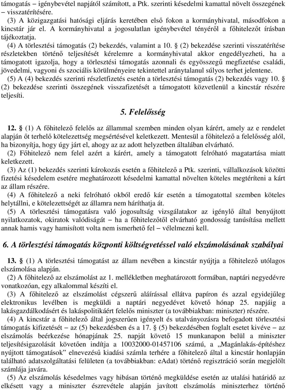 (4) A törlesztési támogatás (2) bekezdés, valamint a 10.