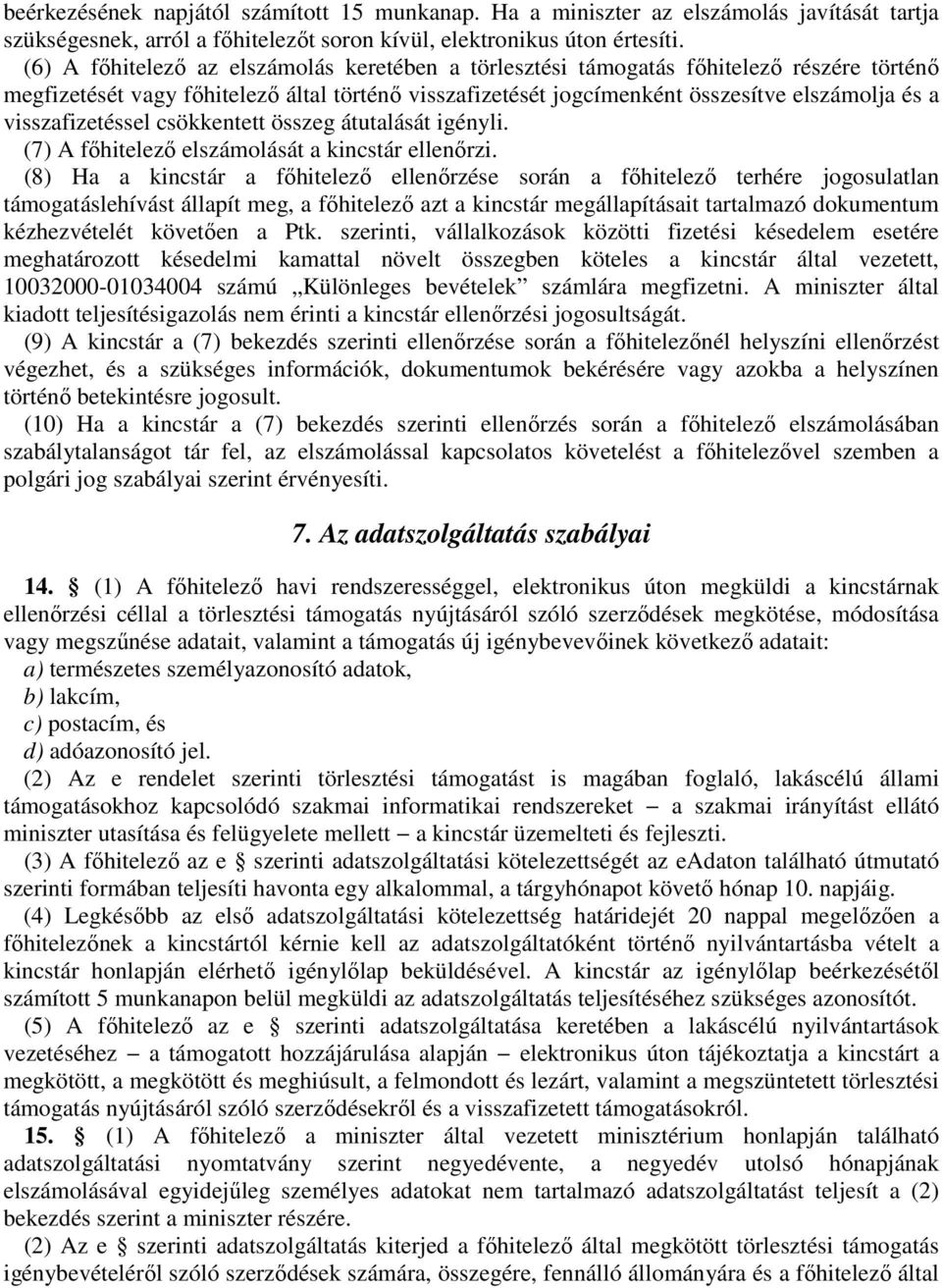 visszafizetéssel csökkentett összeg átutalását igényli. (7) A főhitelező elszámolását a kincstár ellenőrzi.