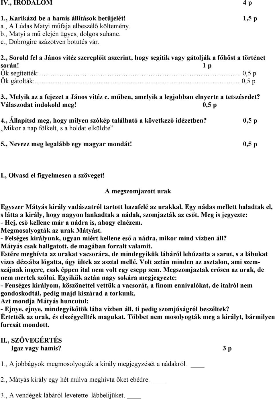 műben, amelyik a legjobban elnyerte a tetszésedet? Válaszodat indokold meg! 0,5 p 4., Állapítsd meg, hogy milyen szókép található a következő idézetben?