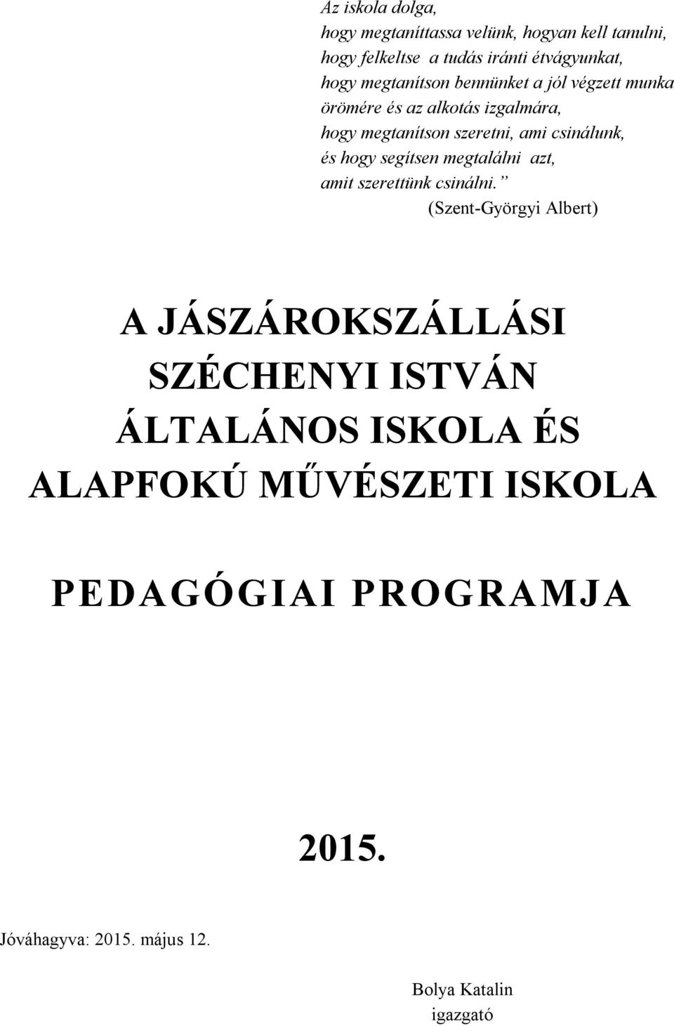 és hogy segítsen megtalálni azt, amit szerettünk csinálni.