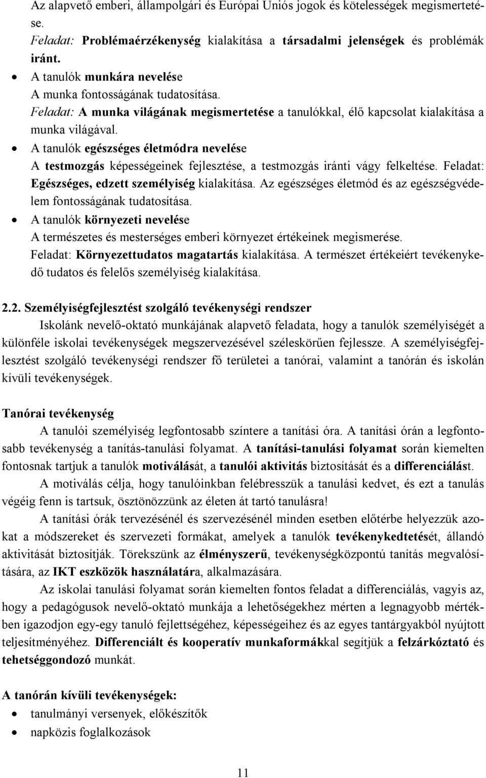 A tanulók egészséges életmódra nevelése A testmozgás képességeinek fejlesztése, a testmozgás iránti vágy felkeltése. Feladat: Egészséges, edzett személyiség kialakítása.